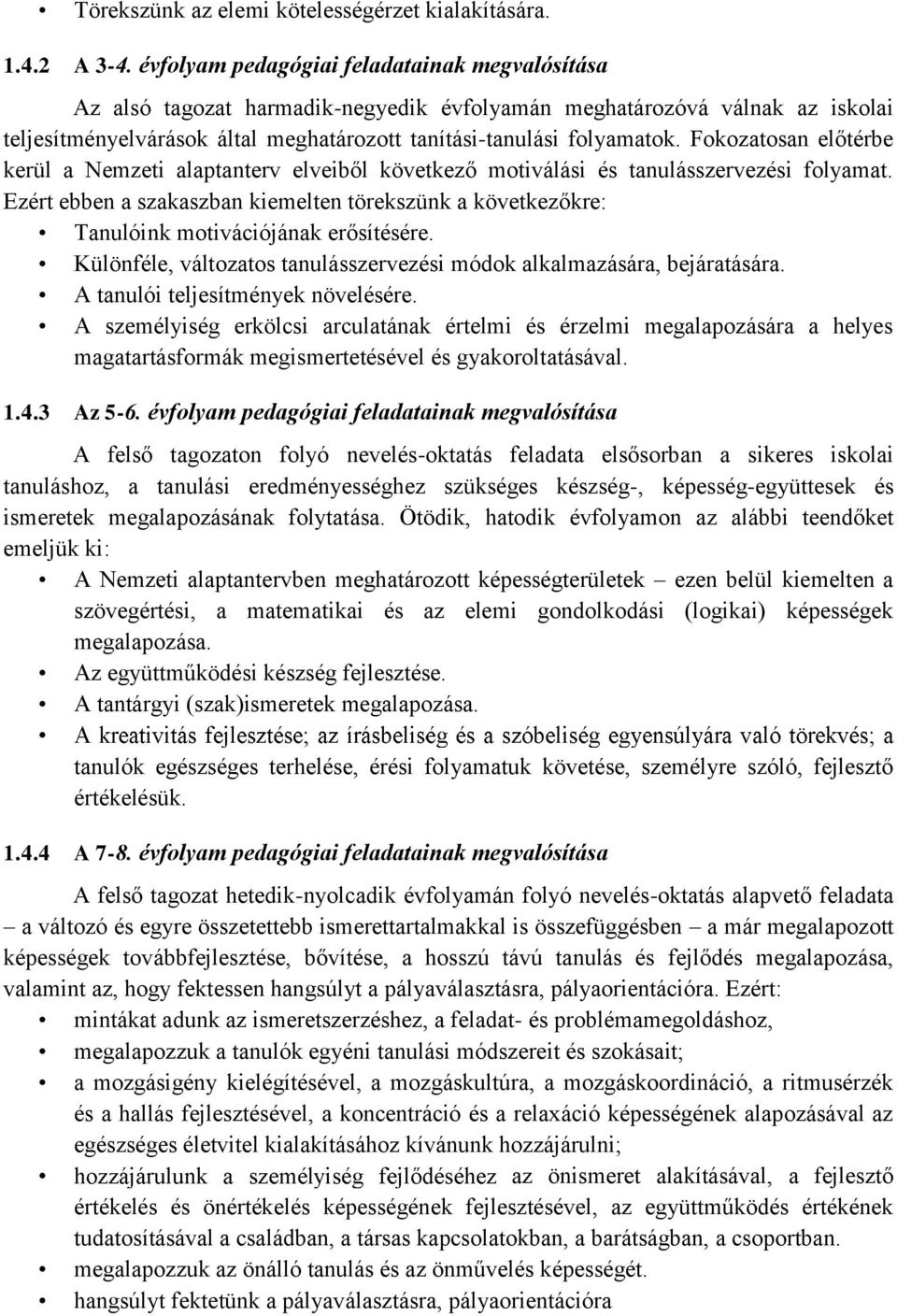 Fokozatosan előtérbe kerül a Nemzeti alaptanterv elveiből következő motiválási és tanulásszervezési folyamat.