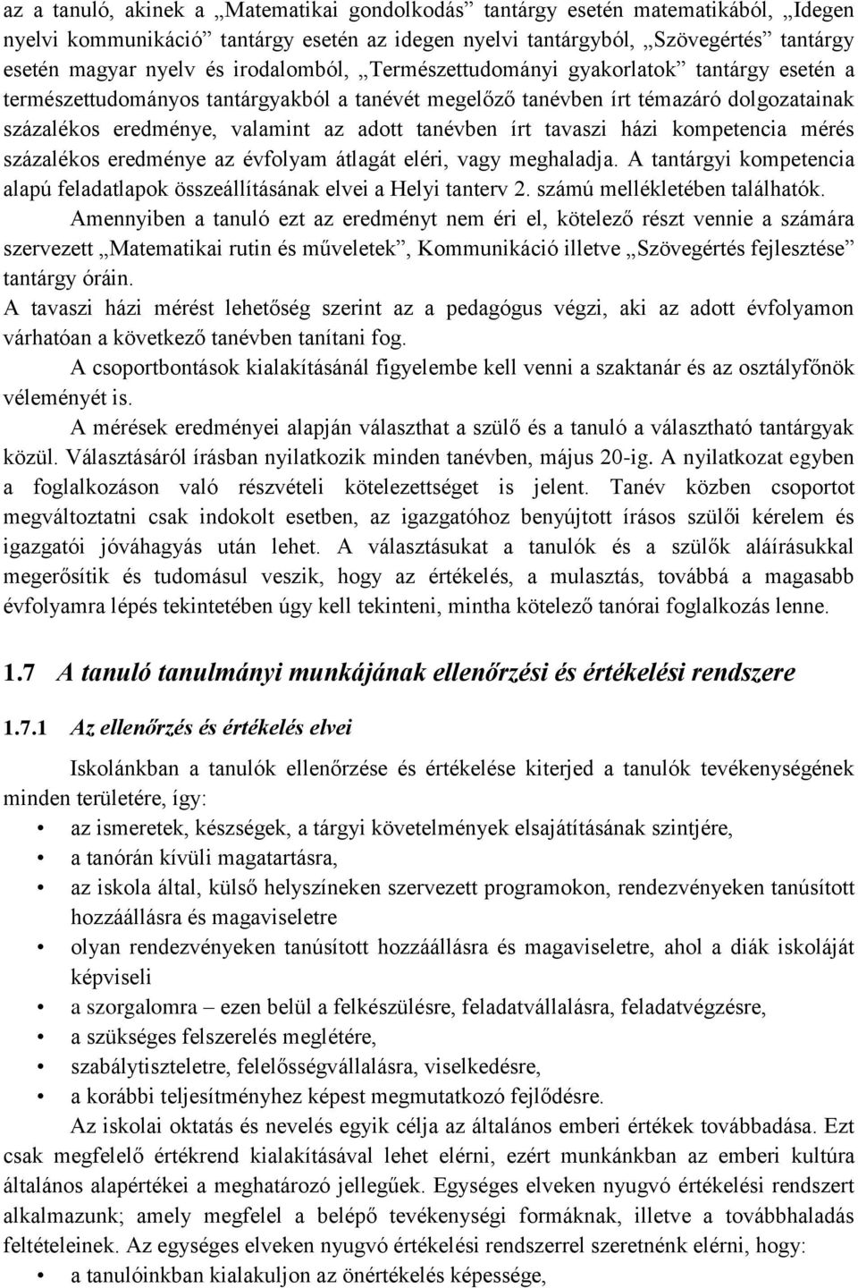 írt tavaszi házi kompetencia mérés százalékos eredménye az évfolyam átlagát eléri, vagy meghaladja. A tantárgyi kompetencia alapú feladatlapok összeállításának elvei a Helyi tanterv 2.