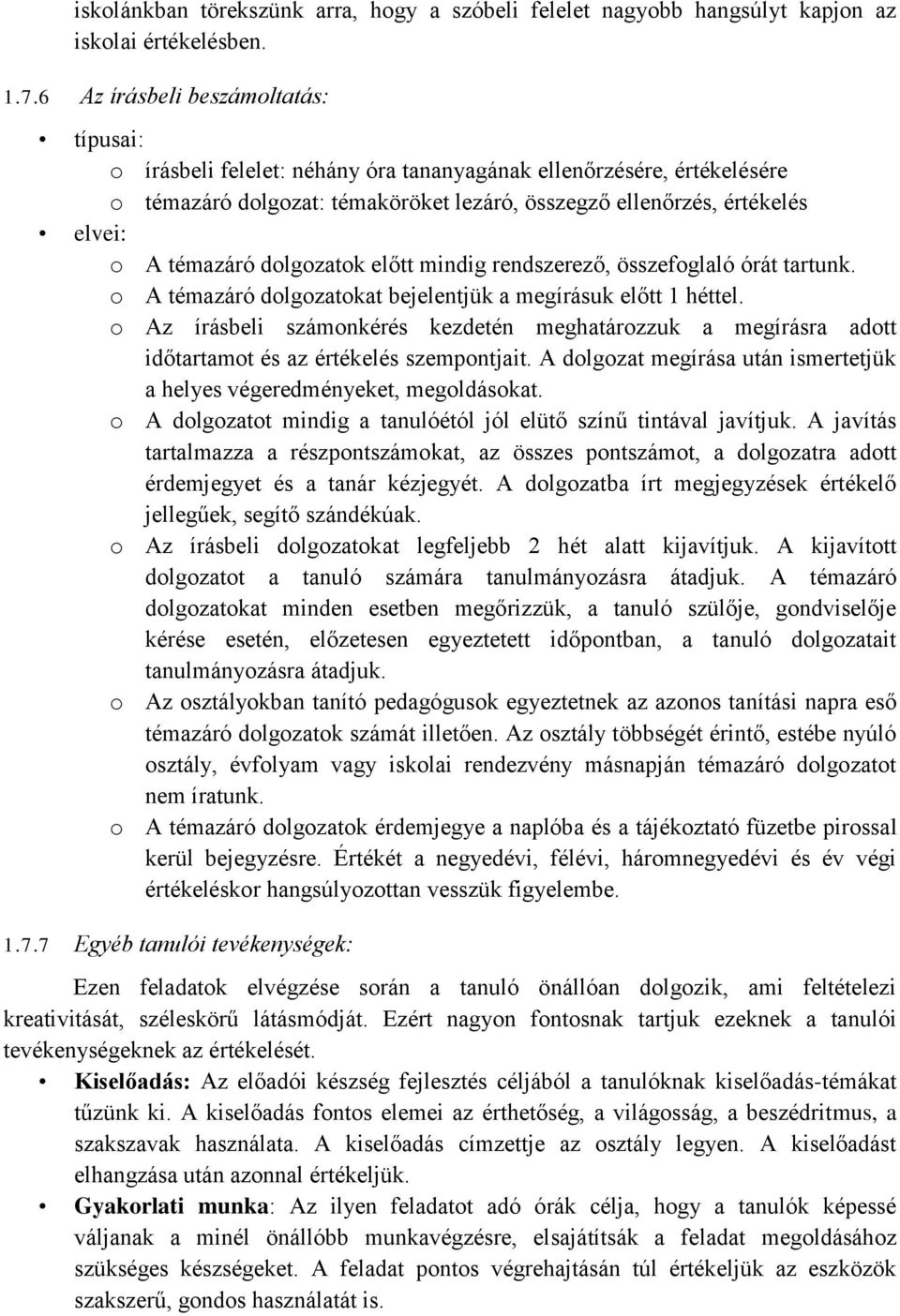 témazáró dolgozatok előtt mindig rendszerező, összefoglaló órát tartunk. o A témazáró dolgozatokat bejelentjük a megírásuk előtt 1 héttel.