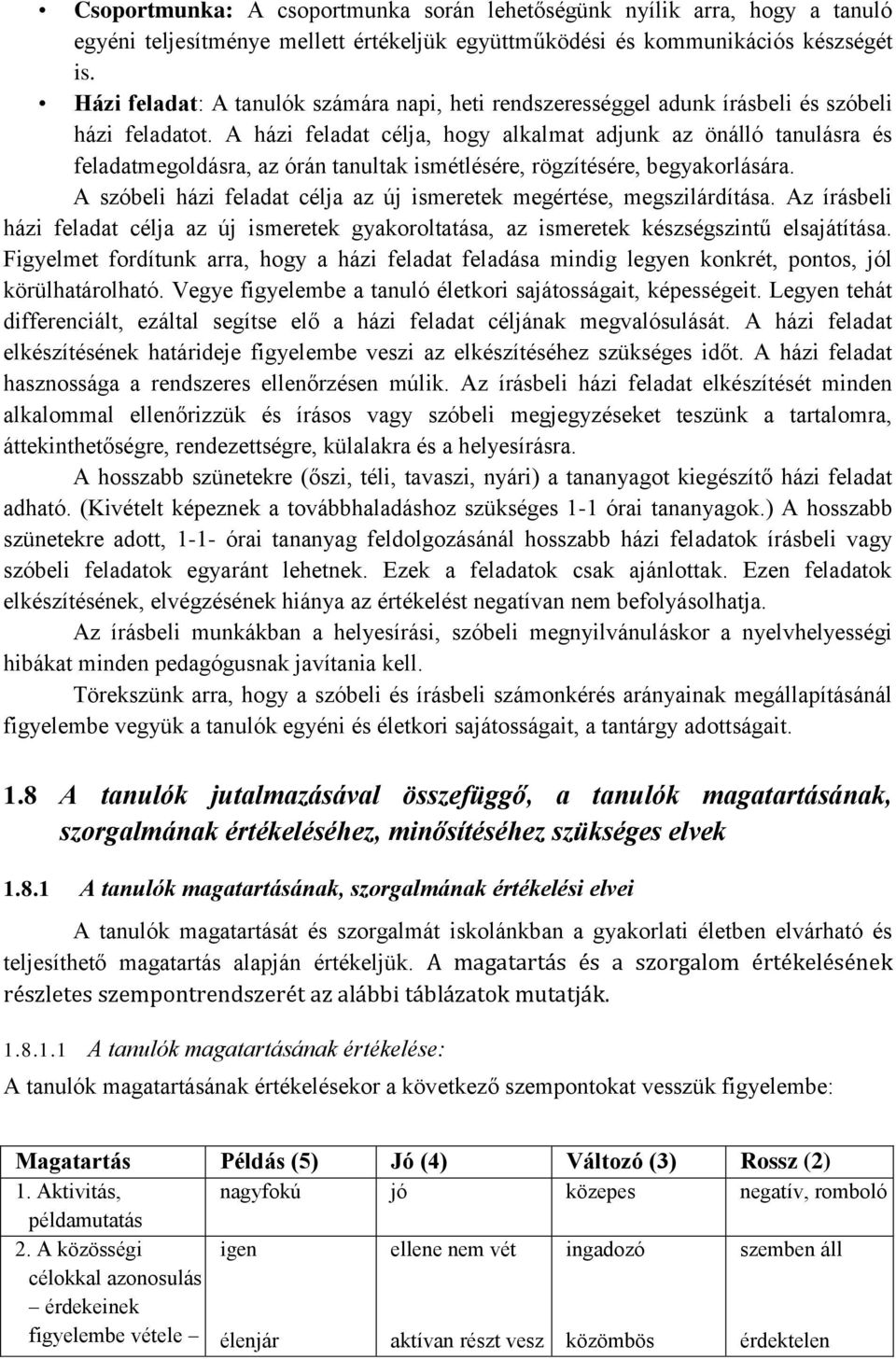 A házi feladat célja, hogy alkalmat adjunk az önálló tanulásra és feladatmegoldásra, az órán tanultak ismétlésére, rögzítésére, begyakorlására.