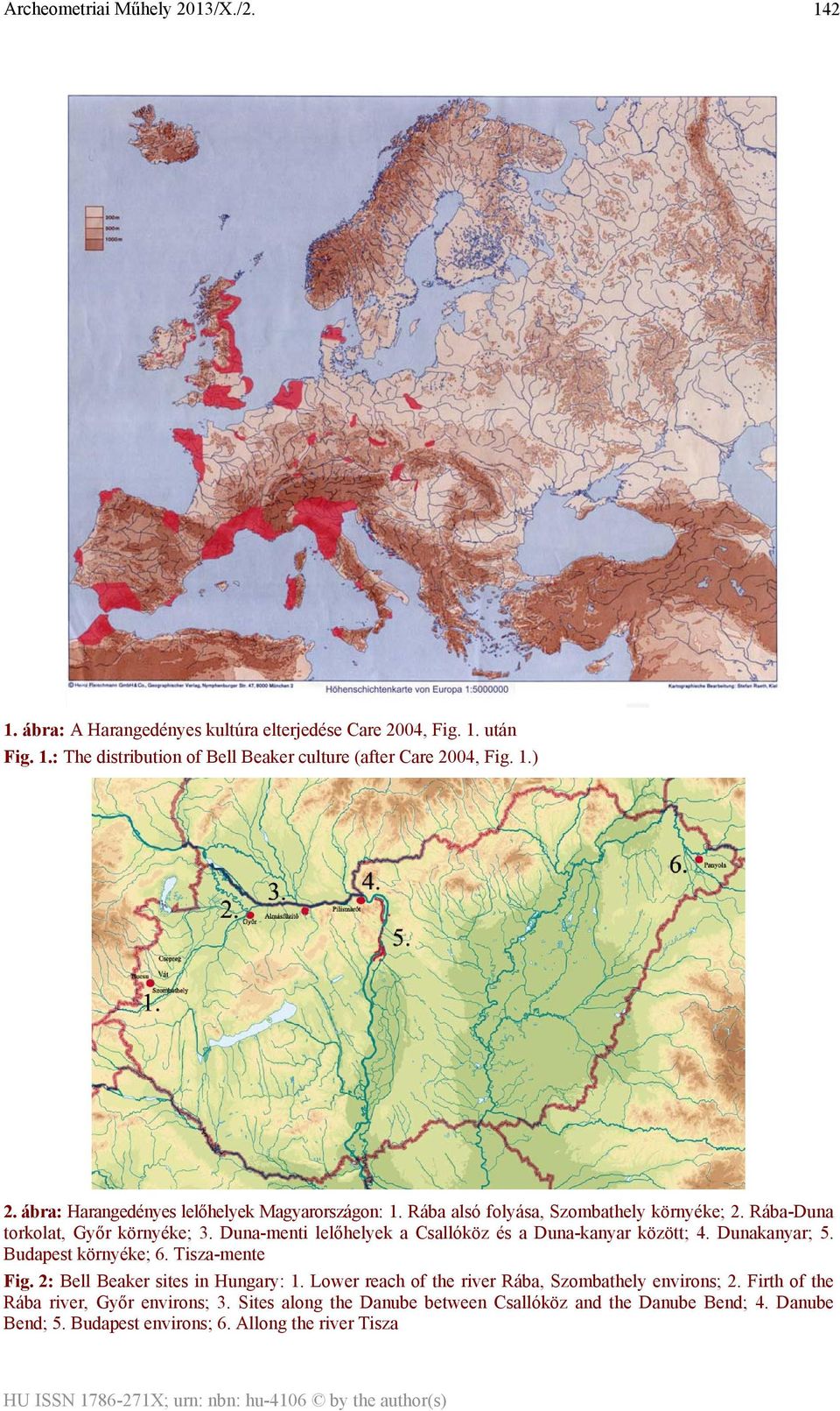 Duna-menti lelőhelyek a Csallóköz és a Duna-kanyar között; 4. Dunakanyar; 5. Budapest környéke; 6. Tisza-mente Fig. 2: Bell Beaker sites in Hungary: 1.