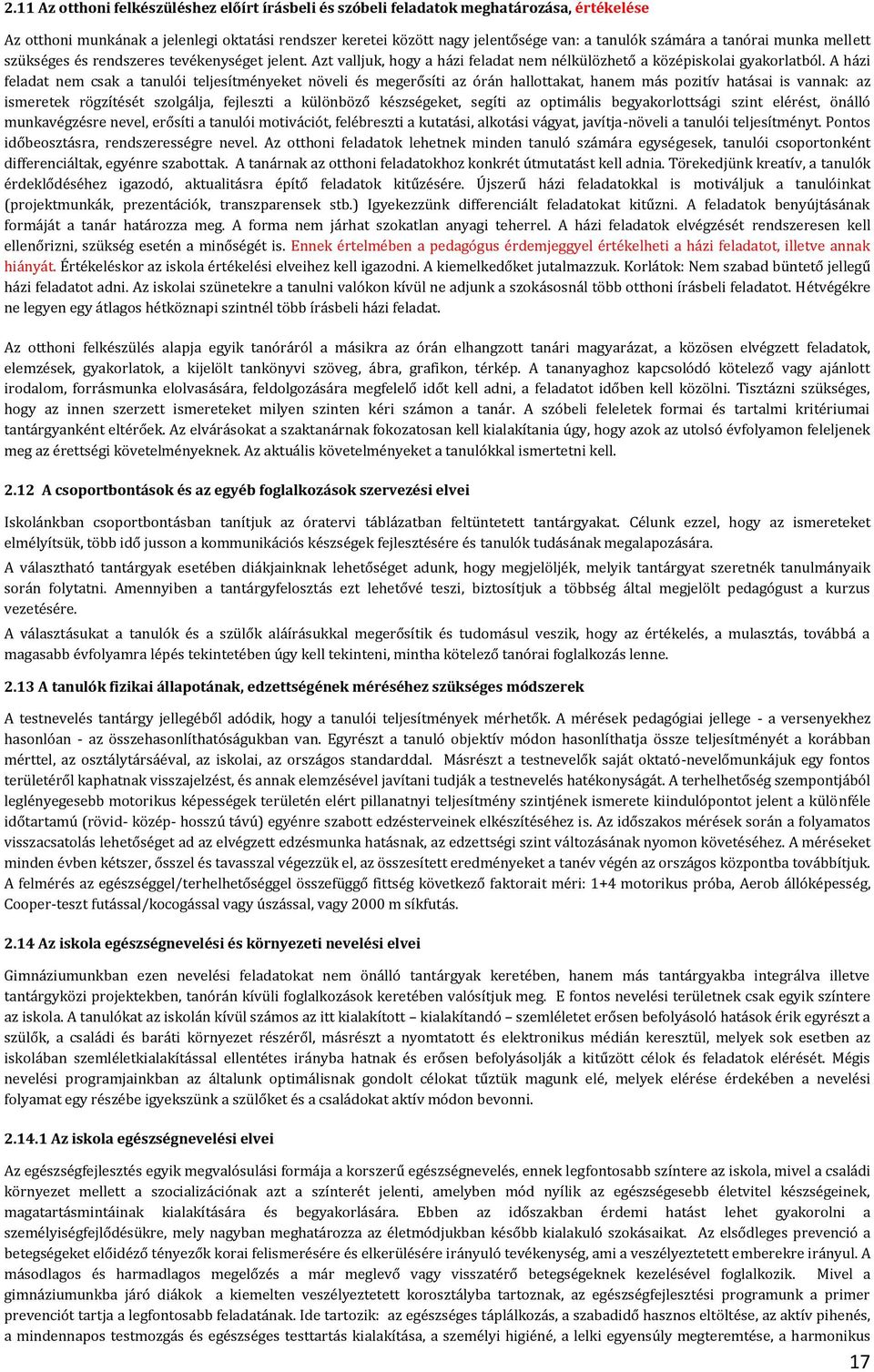 A házi feladat nem csak a tanulói teljesítményeket növeli és megerősíti az órán hallottakat, hanem más pozitív hatásai is vannak: az ismeretek rögzítését szolgálja, fejleszti a különböző készségeket,