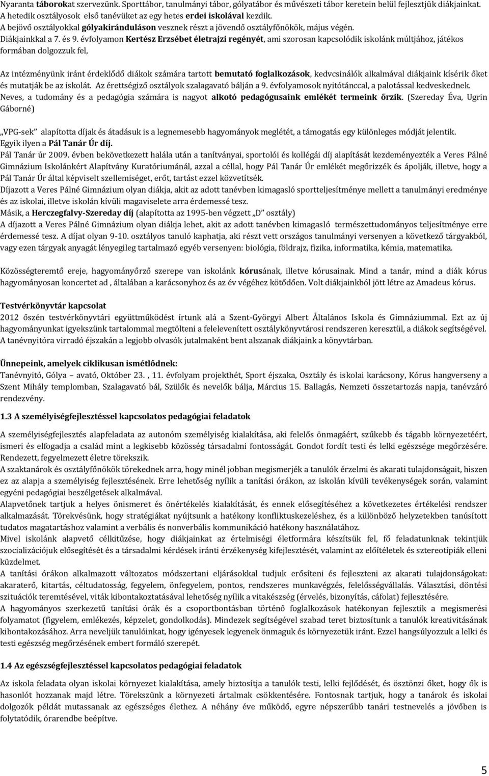 évfolyamon Kertész Erzsébet életrajzi regényét, ami szorosan kapcsolódik iskolánk múltjához, játékos formában dolgozzuk fel, Az intézményünk iránt érdeklődő diákok számára tartott bemutató