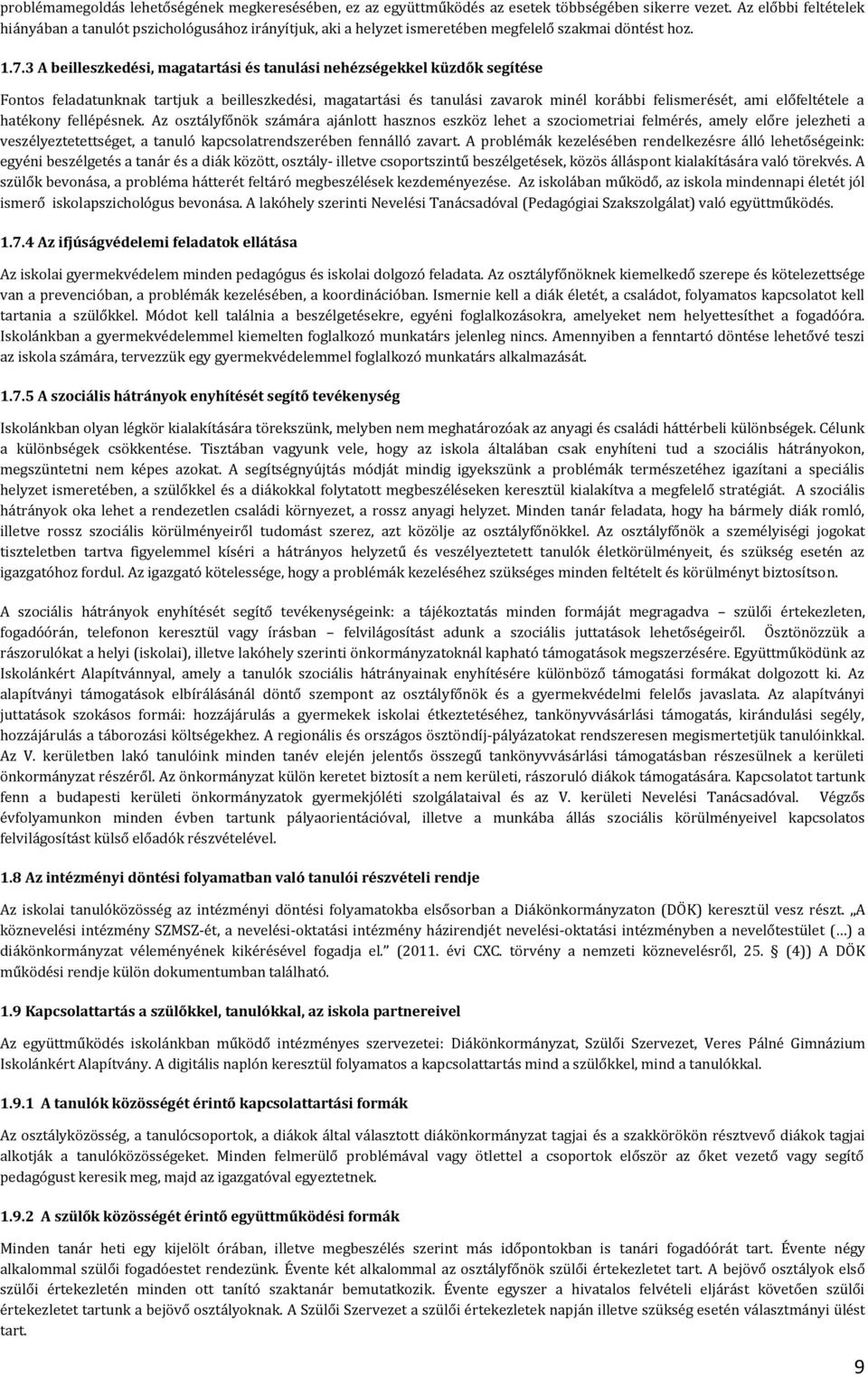 3 A beilleszkedési, magatartási és tanulási nehézségekkel küzdők segítése Fontos feladatunknak tartjuk a beilleszkedési, magatartási és tanulási zavarok minél korábbi felismerését, ami előfeltétele a