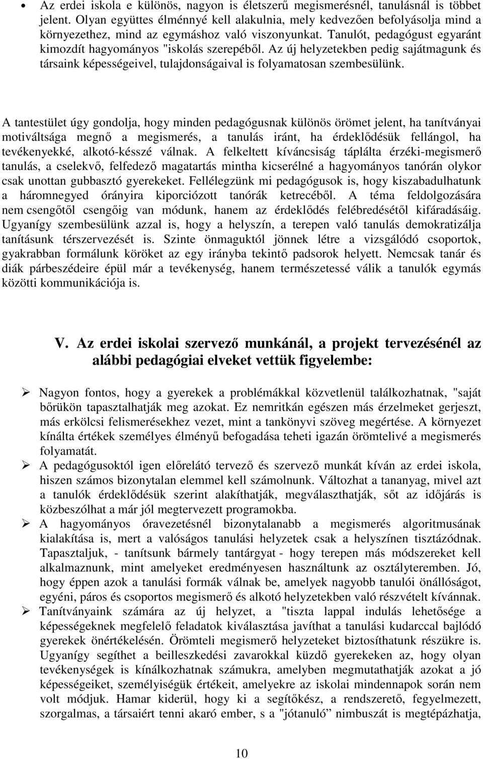 Az új helyzetekben pedig sajátmagunk és társaink képességeivel, tulajdonságaival is folyamatosan szembesülünk.