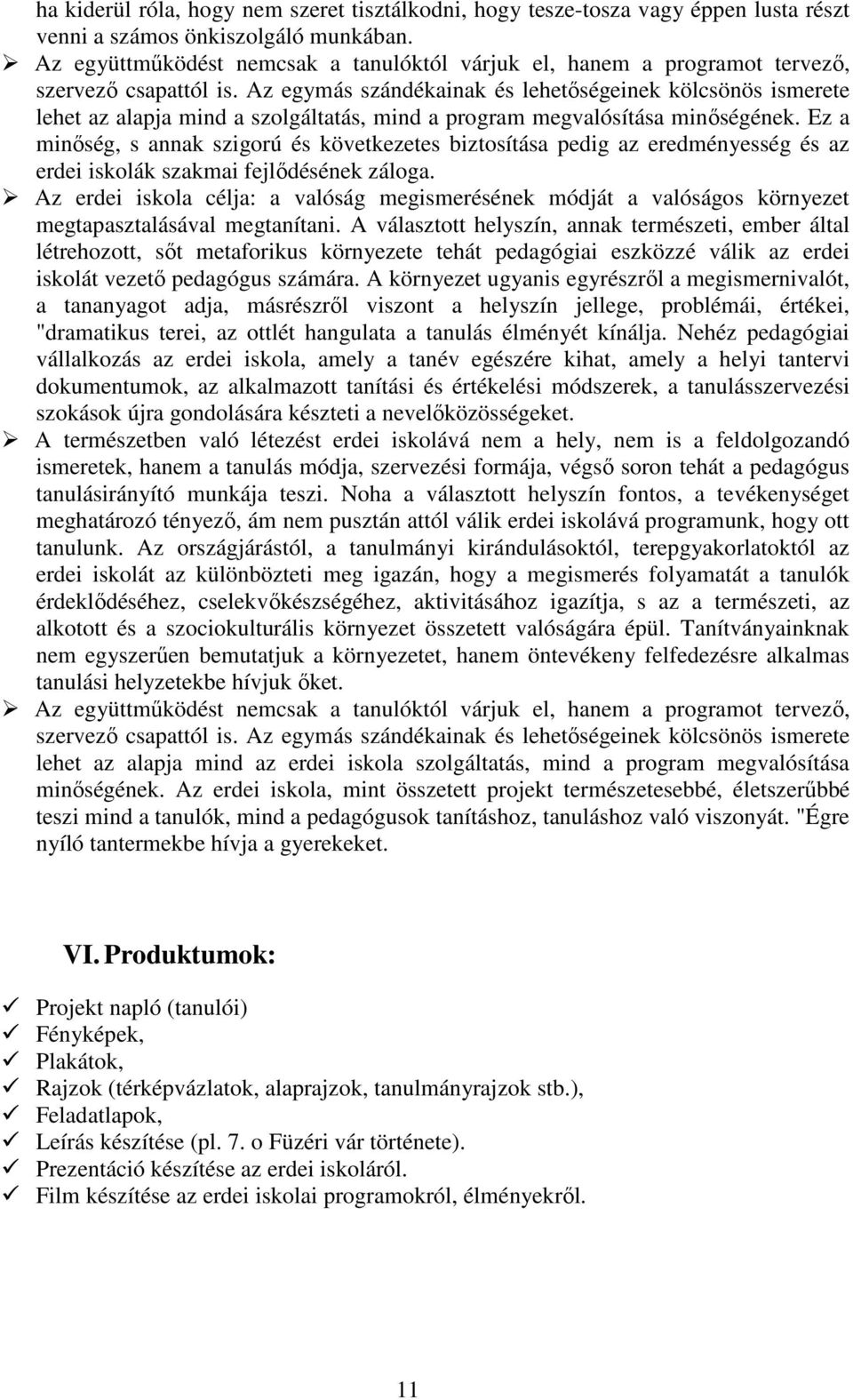 Az egymás szándékainak és lehetőségeinek kölcsönös ismerete lehet az alapja mind a szolgáltatás, mind a program megvalósítása minőségének.