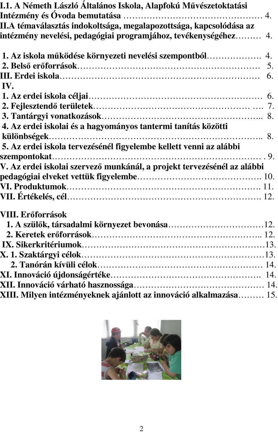 Belső erőforrások 5. III. Erdei iskola 6. IV. 1. Az erdei iskola céljai 6. 2. Fejlesztendő területek. 7. 3. Tantárgyi vonatkozások.. 8. 4.