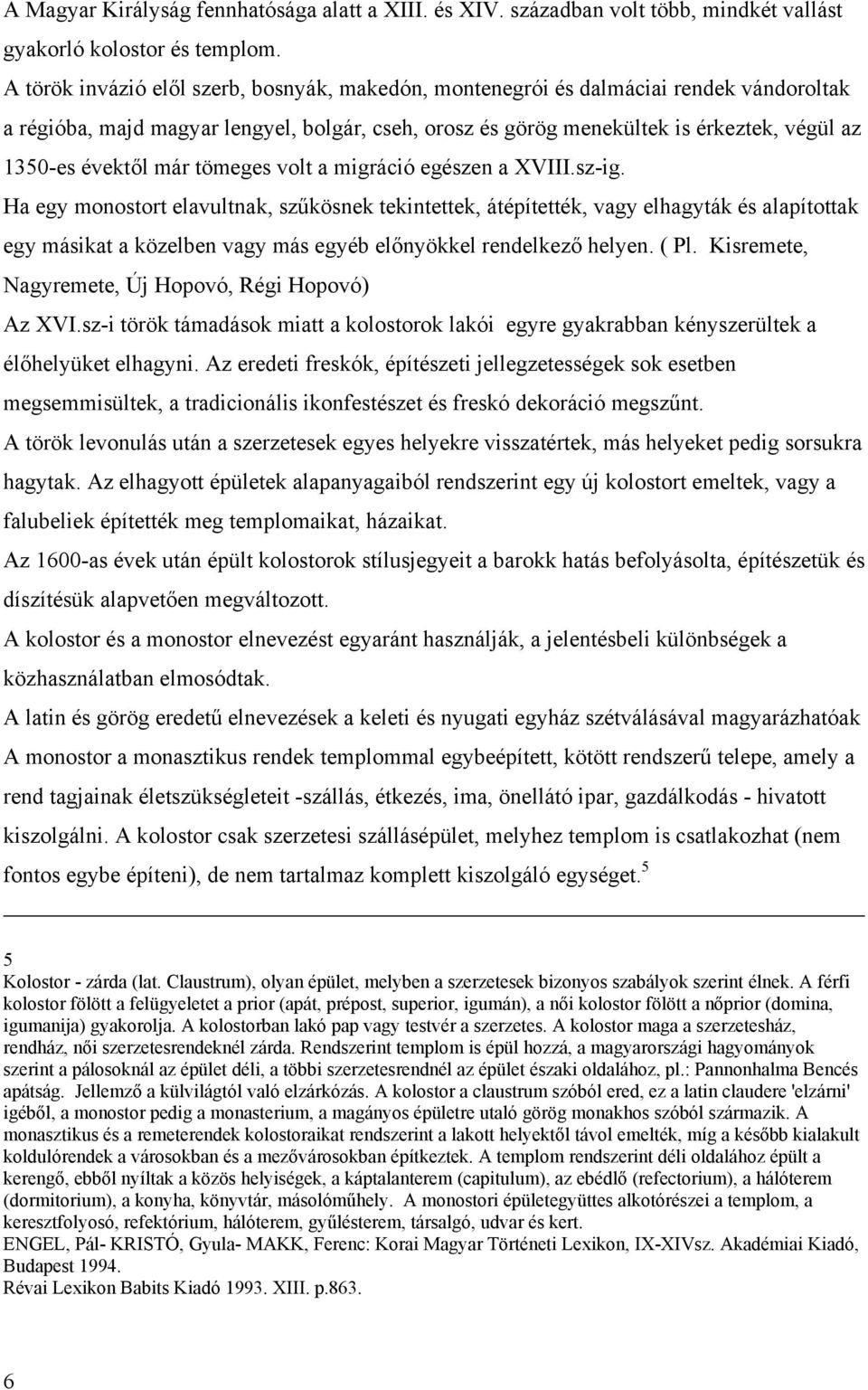 már tömeges volt a migráció egészen a XVIII.sz-ig.