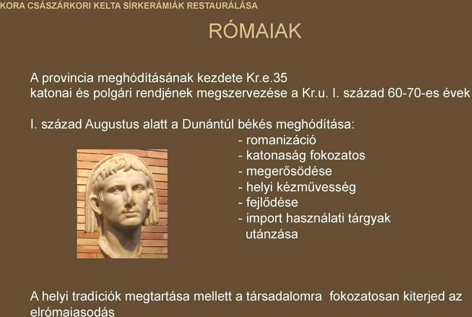 század Augustus alatt a Dunántúl békés meghódítása: - romanizáció - katonaság fokozatos -