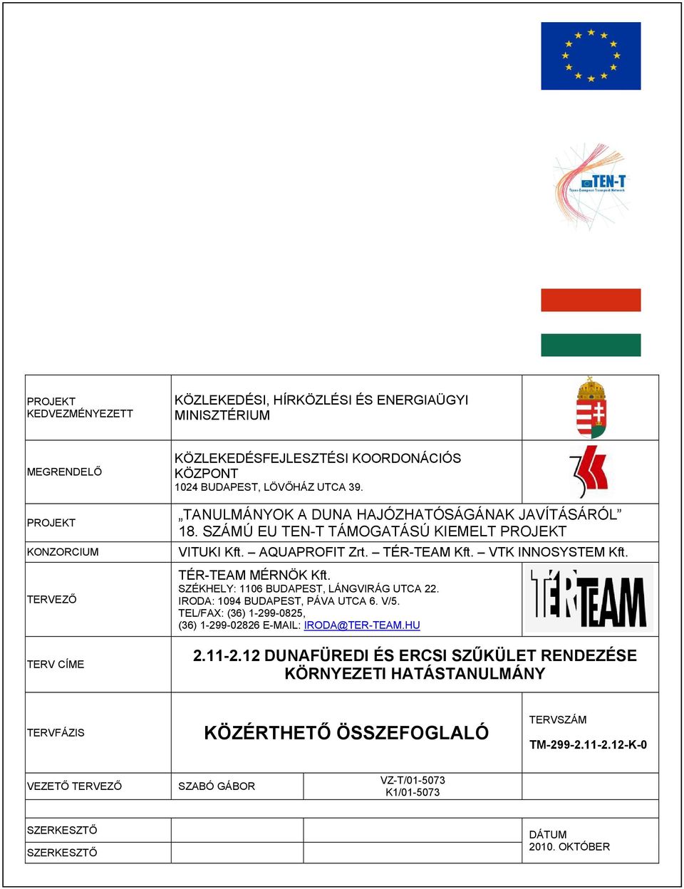 SZÉKHELY: 1106 BUDAPEST, LÁNGVIRÁG UTCA 22. IRODA: 1094 BUDAPEST, PÁVA UTCA 6. V/5. TEL/FAX: (36) 1-299-0825, (36) 1-299-02826 E-MAIL: IRODA@TER-TEAM.HU 2.11-2.