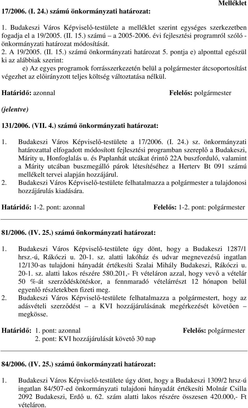 pontja e) alponttal egészül ki az alábbiak szerint: e) Az egyes programok forrásszerkezetén belül a polgármester átcsoportosítást végezhet az elıirányzott teljes költség változtatása nélkül.