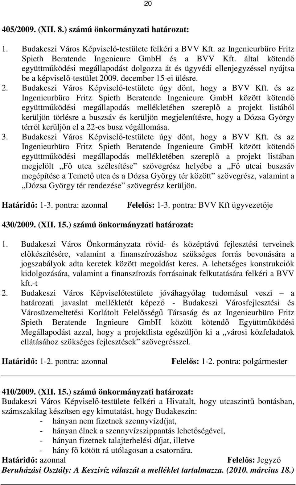 és az Ingenieurbüro Fritz Spieth Beratende Ingenieure GmbH között kötendı együttmőködési megállapodás mellékletében szereplı a projekt listából kerüljön törlésre a buszsáv és kerüljön megjelenítésre,