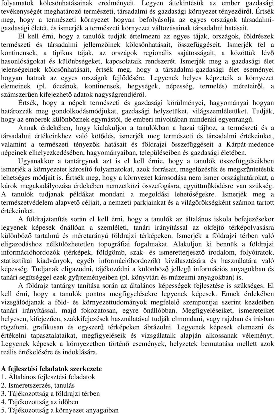 El kell érni, hogy a tanulók tudják értelmezni az egyes tájak, országok, földrészek természeti és társadalmi jellemz inek kölcsönhatásait, összefüggéseit.