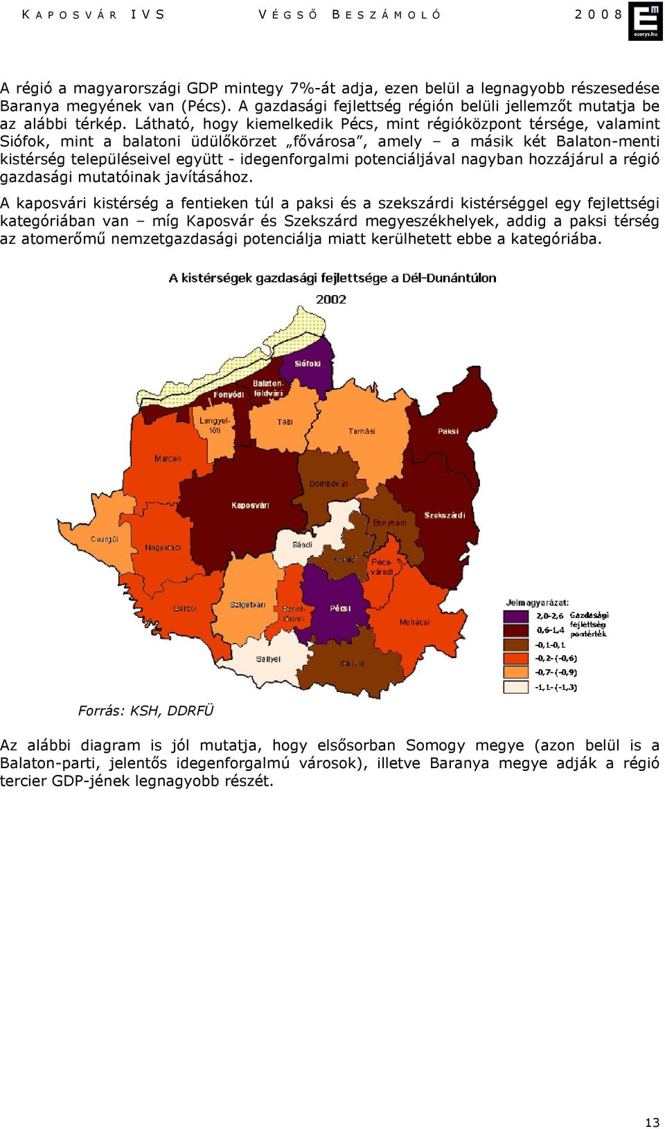 potenciáljával nagyban hozzájárul a régió gazdasági mutatóinak javításához.