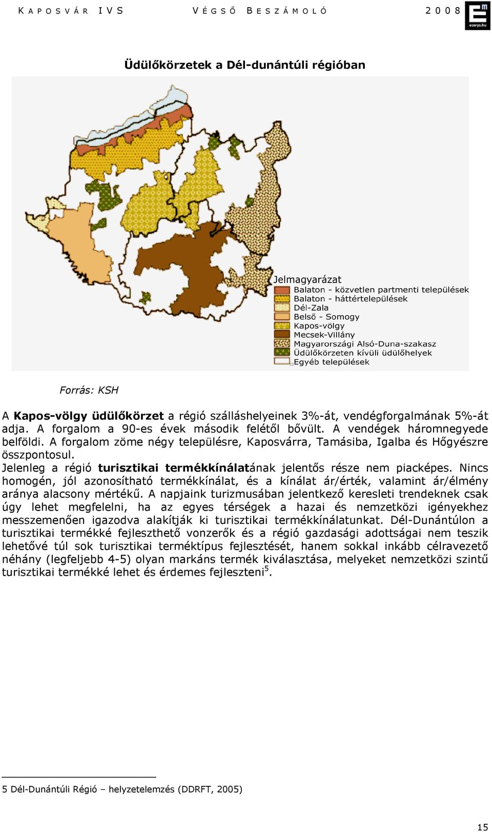 Nincs homogén, jól azonosítható termékkínálat, és a kínálat ár/érték, valamint ár/élmény aránya alacsony mértékű.