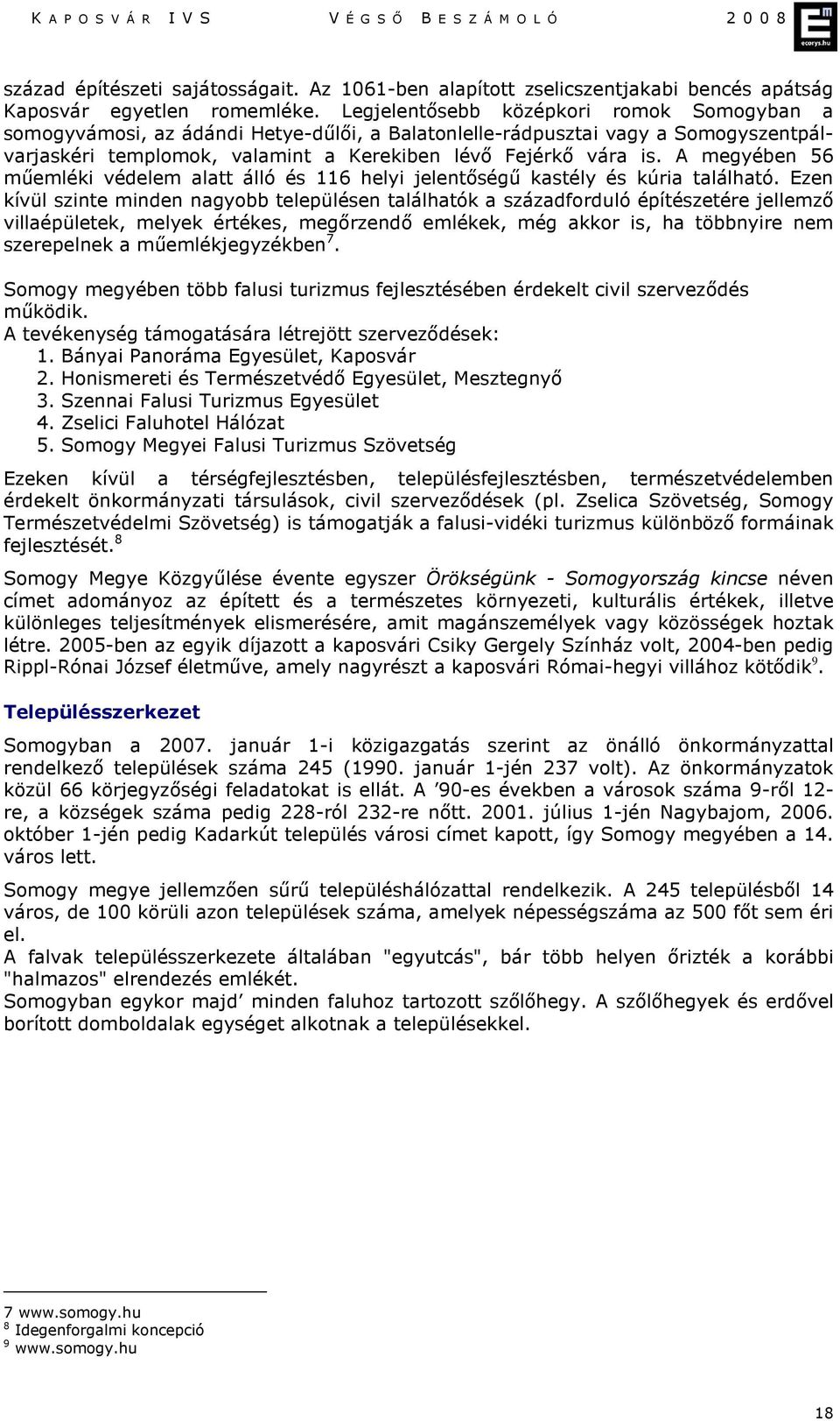 A megyében 56 műemléki védelem alatt álló és 116 helyi jelentőségű kastély és kúria található.