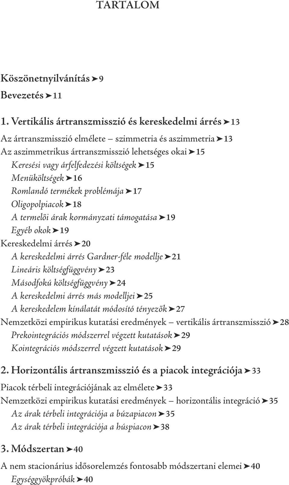 15 Menüköltségek 16 Romlandó termékek problémája 17 Oligopolpiacok 18 A termelői árak kormányzati támogatása 19 Egyéb okok 19 Kereskedelmi árrés 20 A kereskedelmi árrés Gardner-féle modellje 21