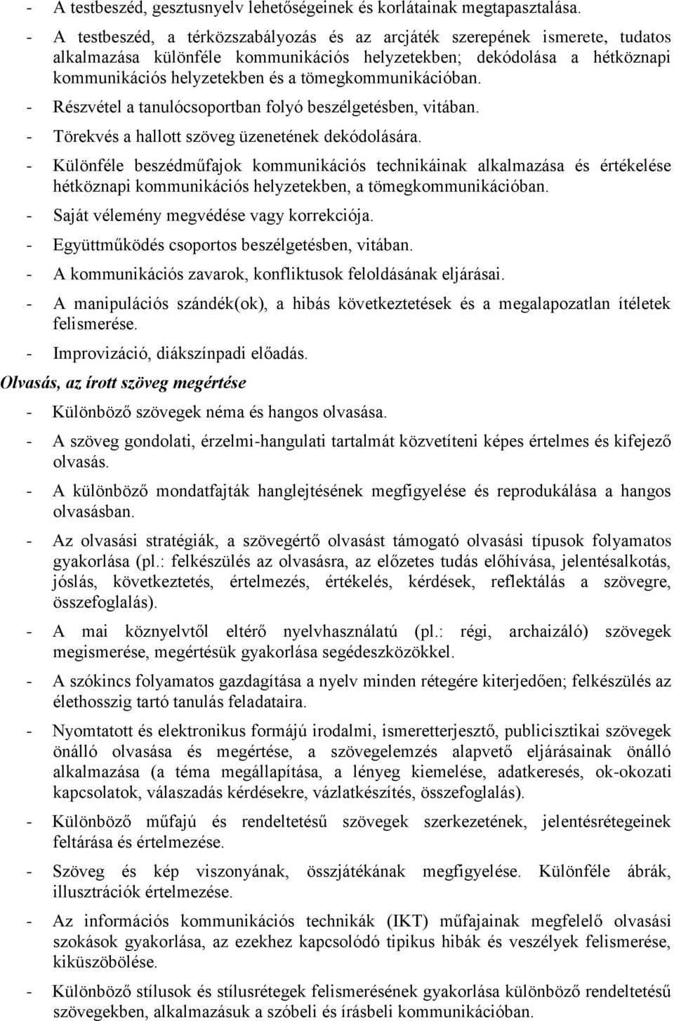 tömegkommunikációban. - Részvétel a tanulócsoportban folyó beszélgetésben, vitában. - Törekvés a hallott szöveg üzenetének dekódolására.