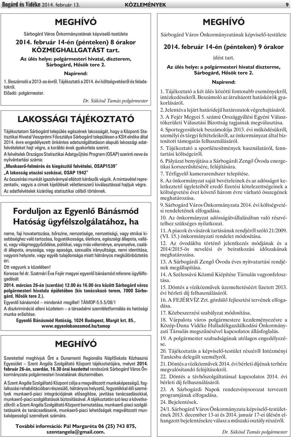 Sükösd Tamás polgármester LAKOSSÁGI TÁJÉKOZTATÓ Tájékoztatom Sárbogárd település egészének lakosságát, hogy a Központi Statisztikai Hivatal Veszprémi Fõosztálya Sárbogárd településen a KSH elnöke