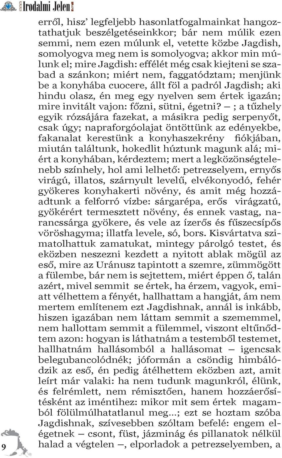 értek igazán; mire invitált vajon: főzni, sütni, égetni?