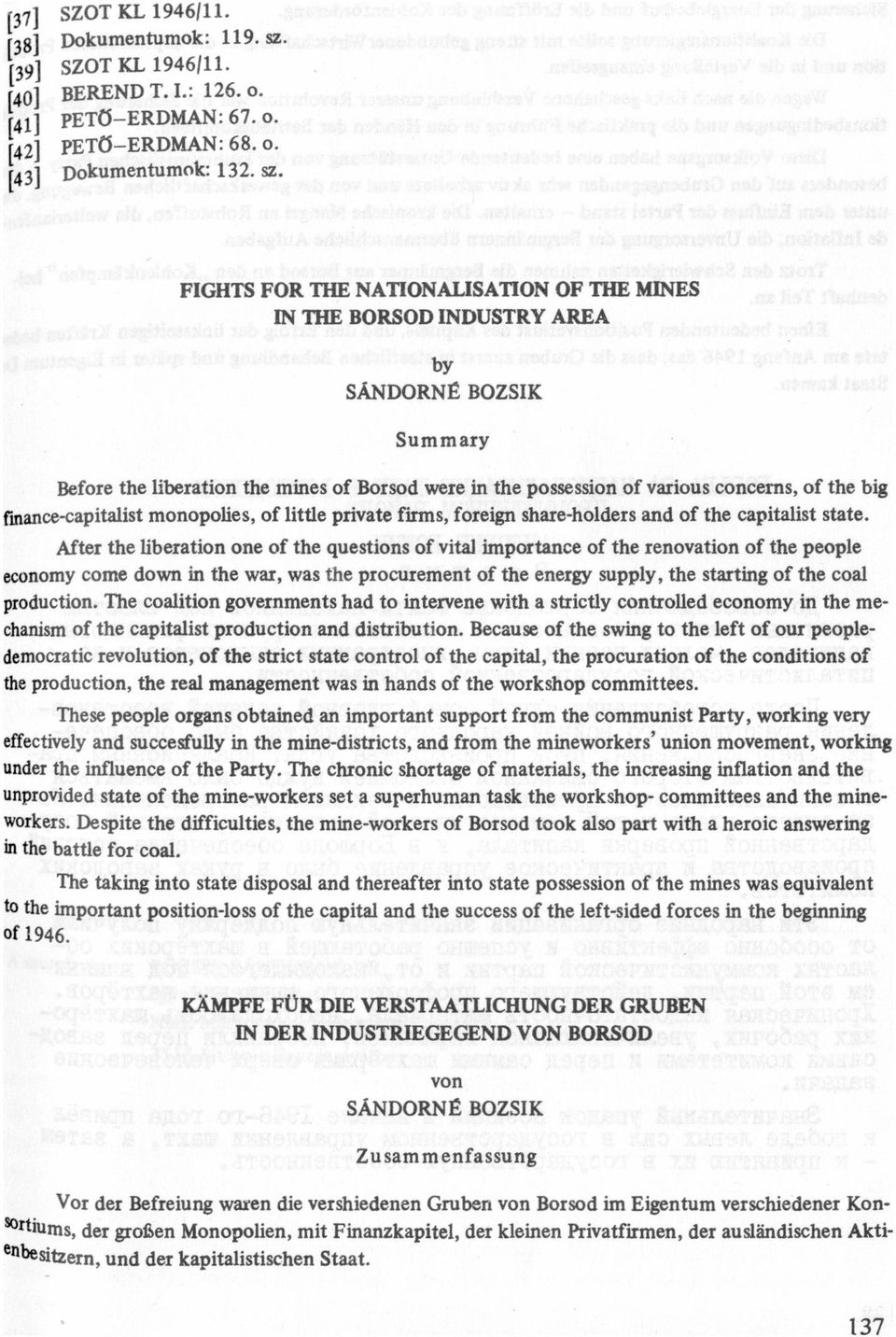 FIGHIS FOR THE NATIONALISATION OF 'I'HE MINES ln THE BORSOD INDUSTRY AREA by SÁNDORNÉ BOZSIK Summry Before the libertion the mines of Borsod were in the possession of vrious concems, of the big