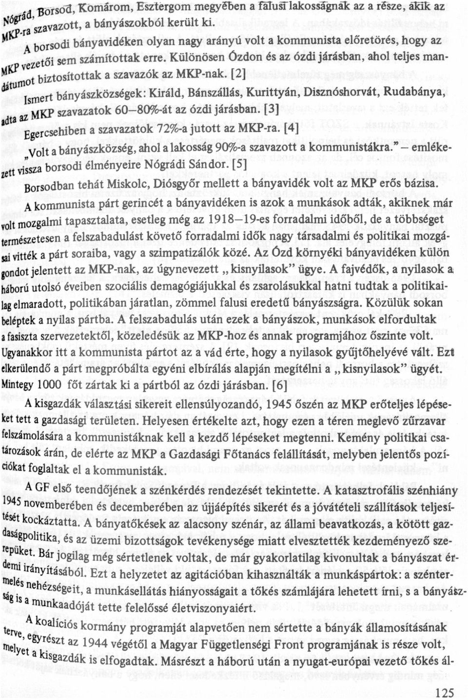 [3] szvztok 72%- jutott z MKP-r. [4] wumlsmert Egercsehiben - volt bányászközség, hol lkosság 90%- szvzott kommunistákr." emlékem, ám borsodi élményeire Nógrádi Sándor.