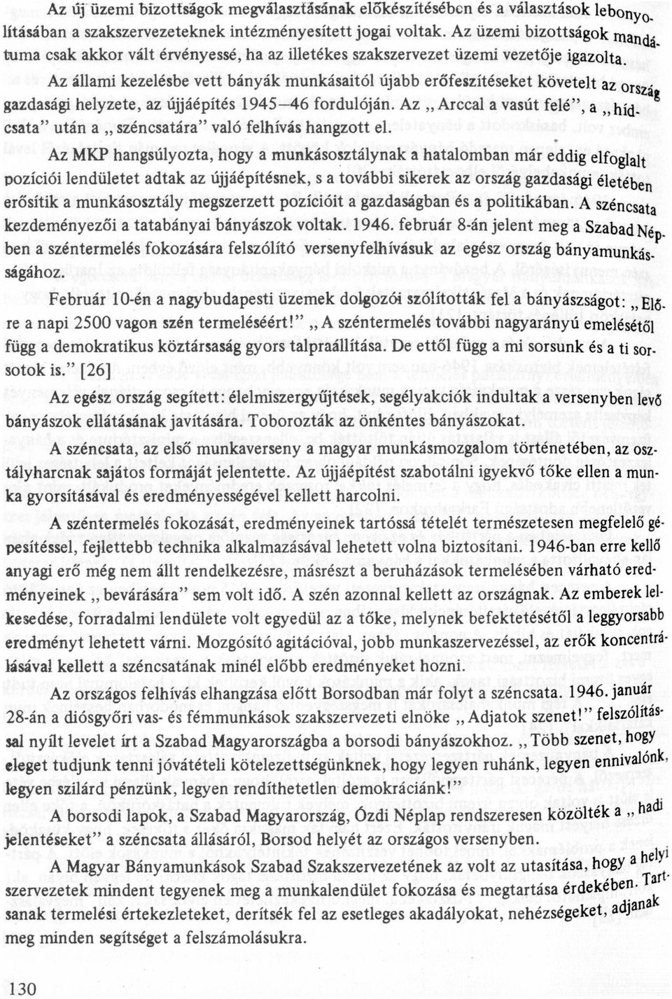 helyzete, z újjáépítés 1945-46 fordulóján. Az,, Arccl vsút felé", "hím cst" után,, széncstár" vló felhívás hngzott el.