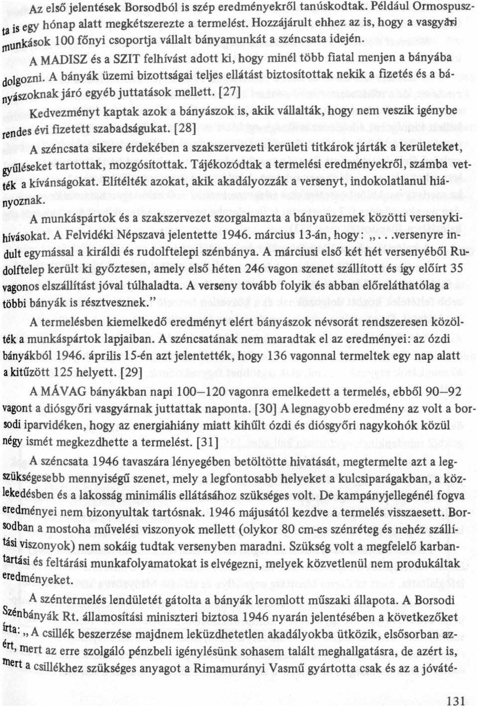 A MADISZ és SZIT felhívást dott ki, hogy minél több fitl menjen bányáb dolgozni Ạ bányák üzemi bizottsági teljes ellátást biztosítottk nekik fizetés és bá- járó egyéb jutttások mellett.