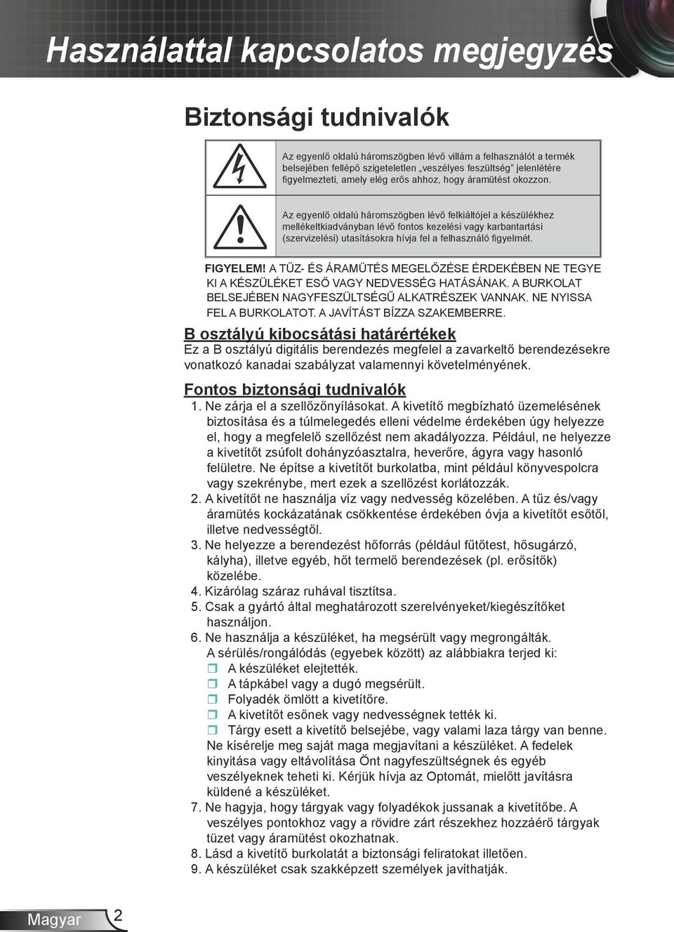 Az egyenlő oldalú háromszögben lévő felkiáltójel a készülékhez mellékeltkiadványban lévő fontos kezelési vagy karbantartási (szervizelési) utasításokra hívja fel a felhasználó figyelmét. FIGYELEM!