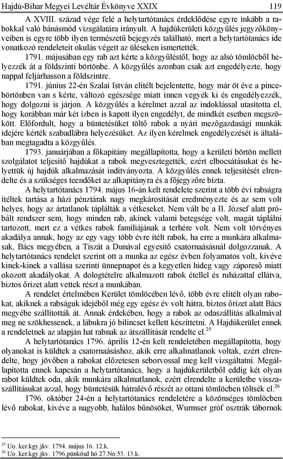 májusában egy rab azt kérte a közgyűléstől, hogy az alsó tömlöcből helyezzék át a földszinti börtönbe. A közgyűlés azonban csak azt engedélyezte, hogy nappal feljárhasson a földszintre. 1791.