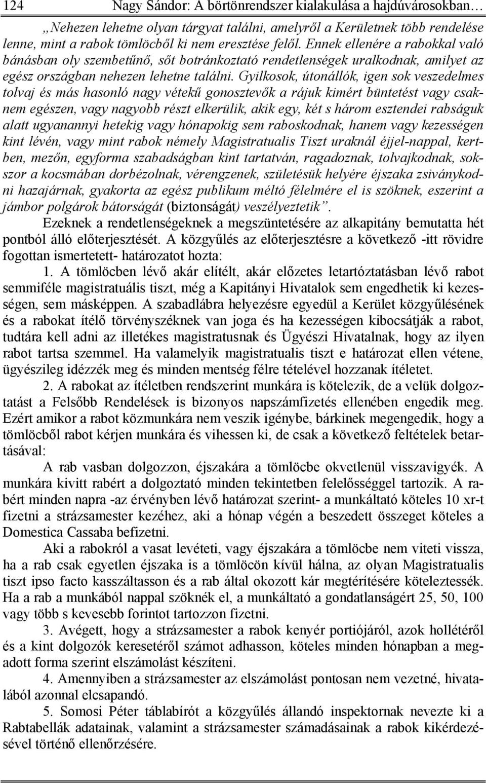 Gyilkosok, útonállók, igen sok veszedelmes tolvaj és más hasonló nagy vétekű gonosztevők a rájuk kimért büntetést vagy csaknem egészen, vagy nagyobb részt elkerülik, akik egy, két s három esztendei