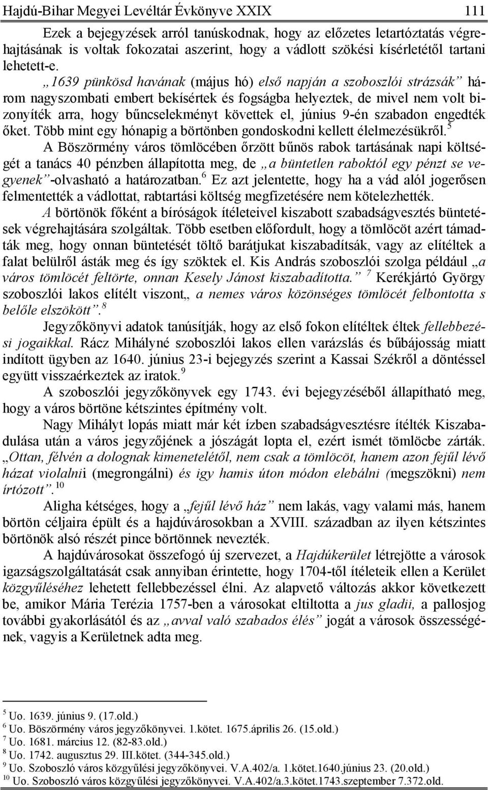 1639 pünkösd havának (május hó) első napján a szoboszlói strázsák három nagyszombati embert bekísértek és fogságba helyeztek, de mivel nem volt bizonyíték arra, hogy bűncselekményt követtek el,