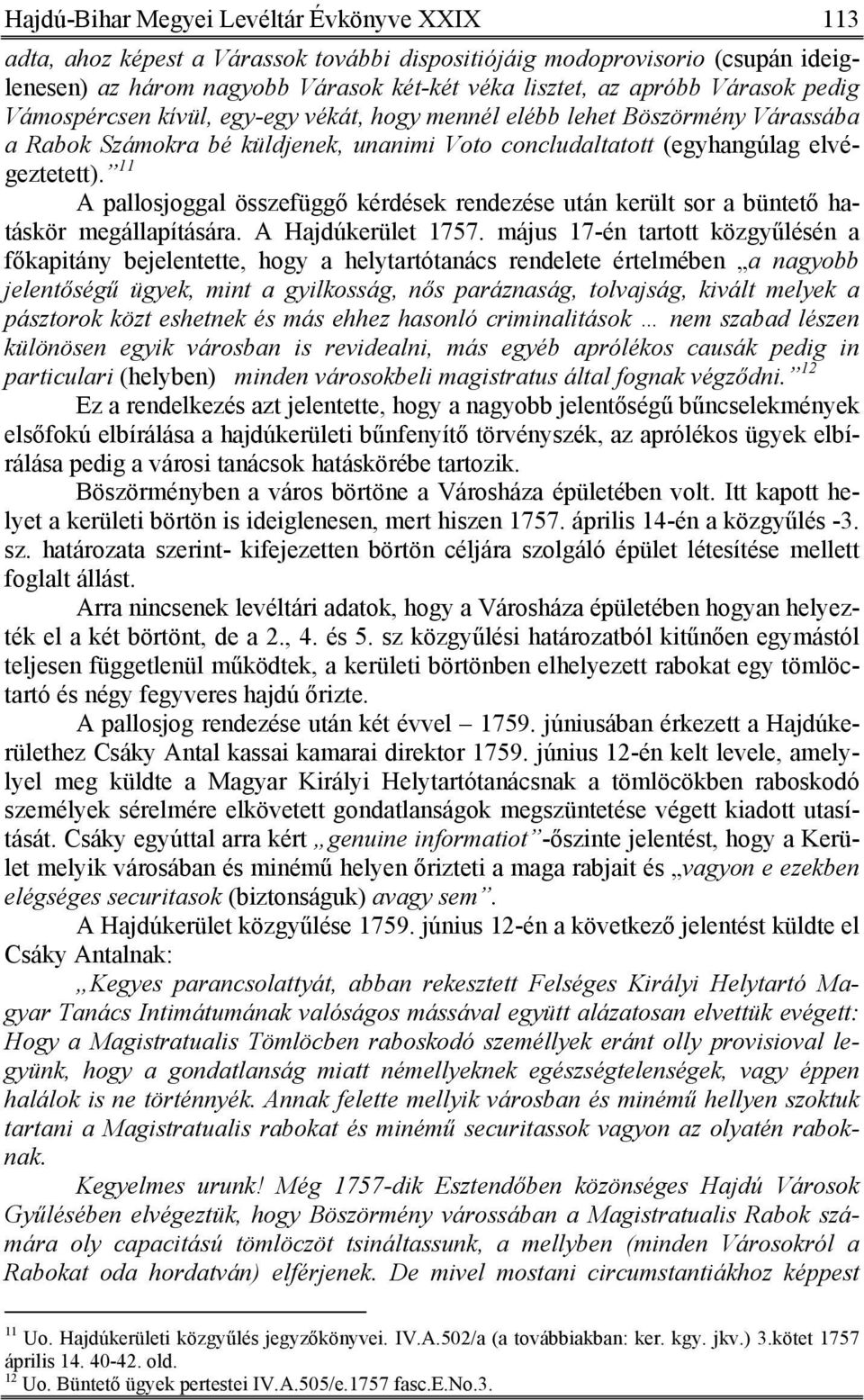 11 A pallosjoggal összefüggő kérdések rendezése után került sor a büntető hatáskör megállapítására. A Hajdúkerület 1757.