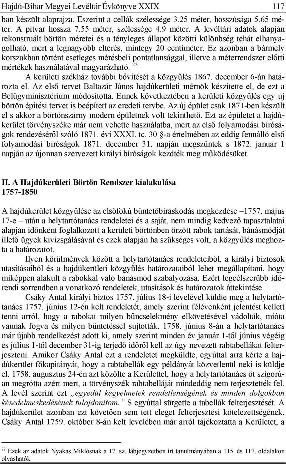 Ez azonban a bármely korszakban történt esetleges mérésbeli pontatlansággal, illetve a méterrendszer előtti mértékek használatával magyarázható.