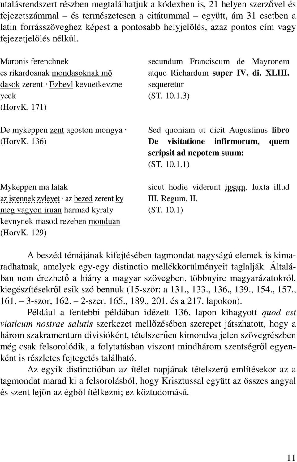 136) Mykeppen ma latak az istennek zvleyet az bezed zerent ky meg vagyon iruan harmad kyraly kevnynek masod rezeben monduan (HorvK. 129) secundum Franciscum de Mayronem atque Richardum super IV. di.