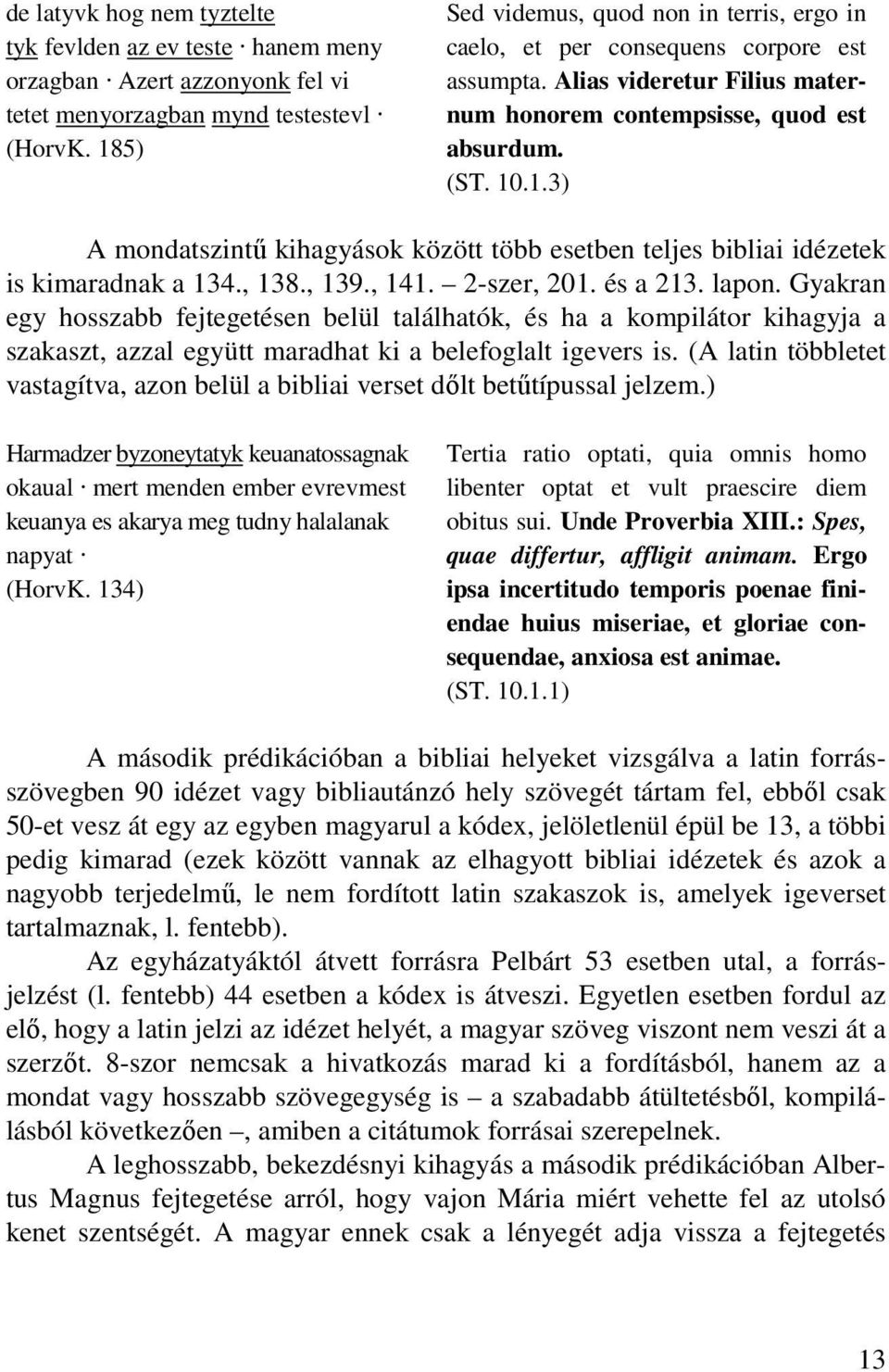 , 138., 139., 141. 2-szer, 201. és a 213. lapon. Gyakran egy hosszabb fejtegetésen belül találhatók, és ha a kompilátor kihagyja a szakaszt, azzal együtt maradhat ki a belefoglalt igevers is.