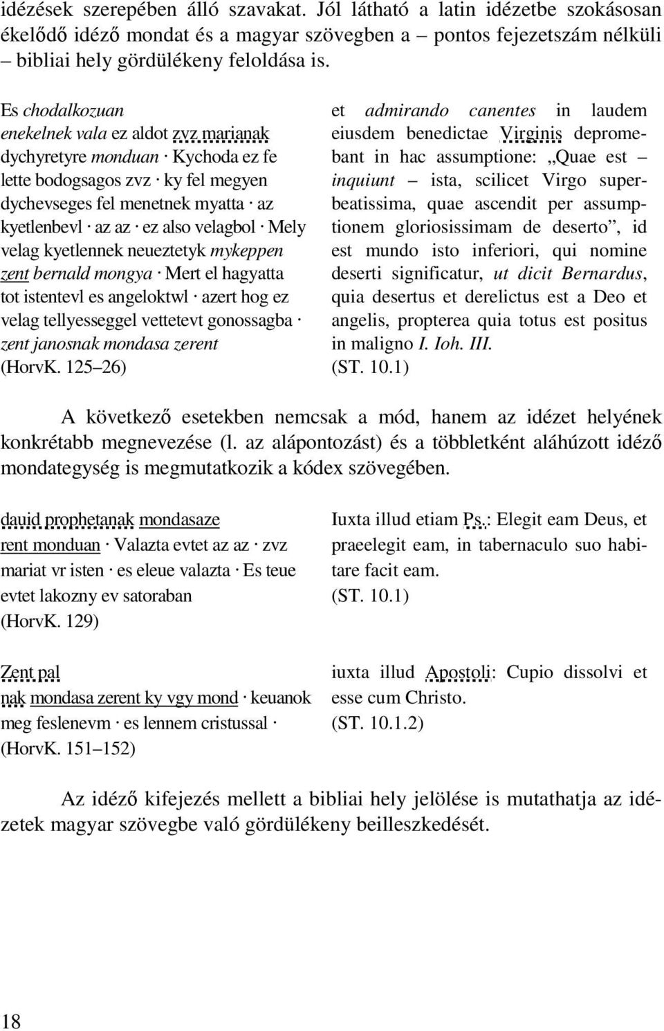 velag kyetlennek neueztetyk mykeppen zent bernald mongya Mert el hagyatta tot istentevl es angeloktwl azert hog ez velag tellyesseggel vettetevt gonossagba zent janosnak mondasa zerent (HorvK.