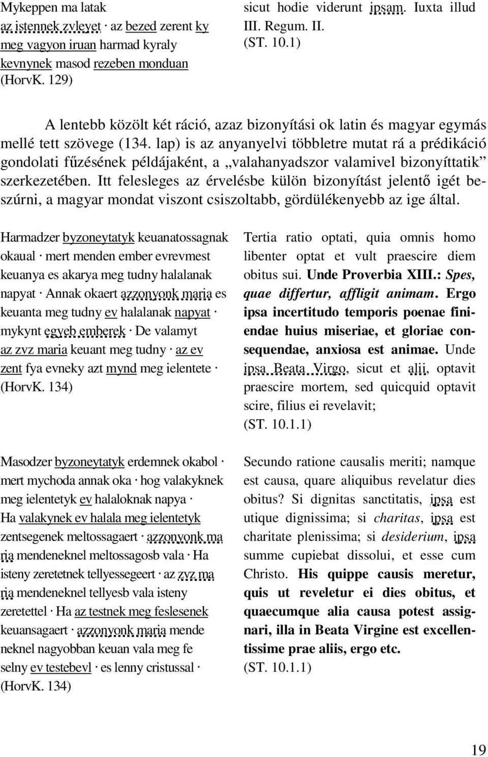 lap) is az anyanyelvi többletre mutat rá a prédikáció gondolati fűzésének példájaként, a valahanyadszor valamivel bizonyíttatik szerkezetében.