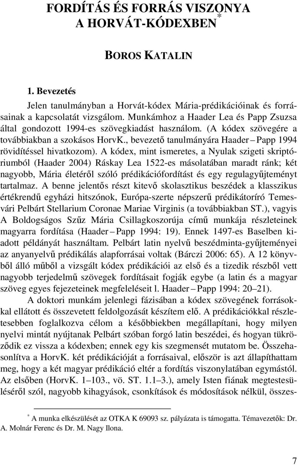 , bevezető tanulmányára Haader Papp 1994 rövidítéssel hivatkozom).