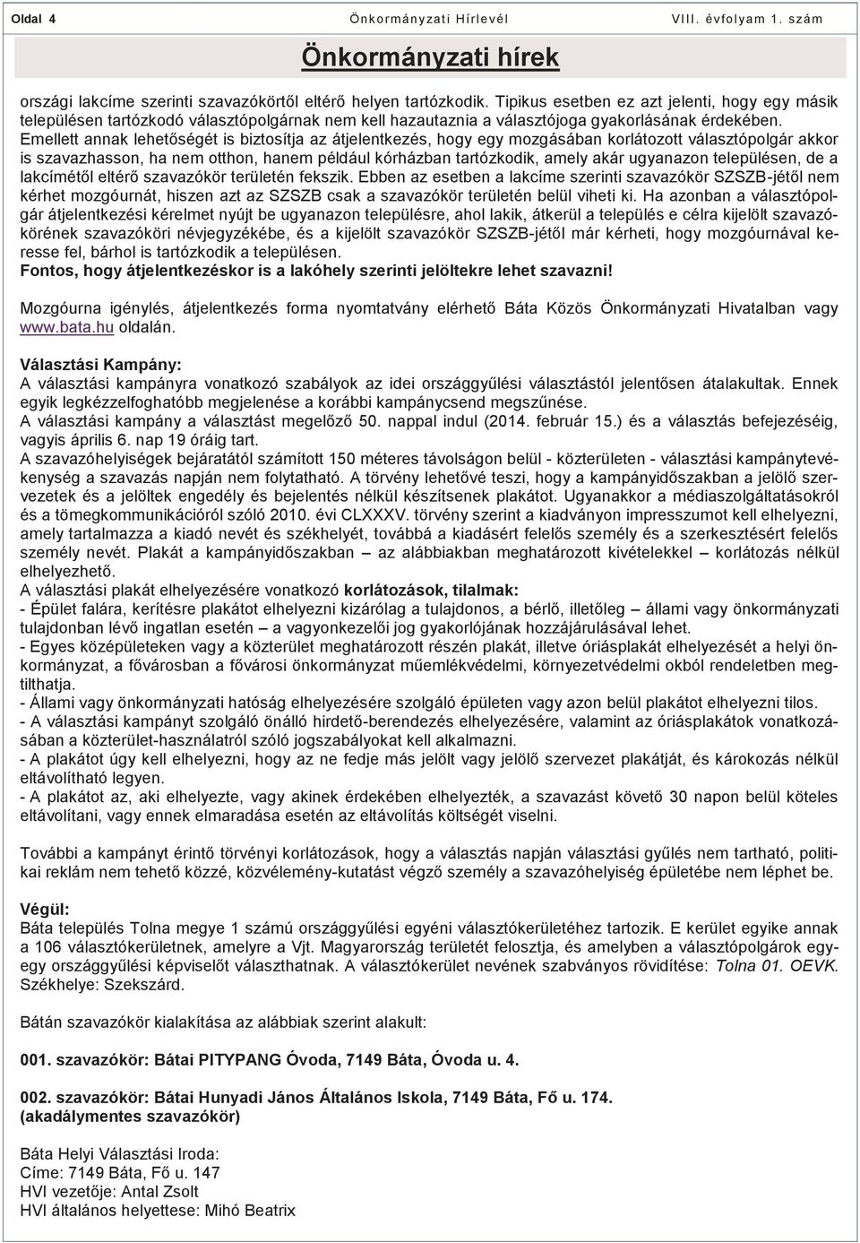 Emellett annak lehetőségét is biztosítja az átjelentkezés, hogy egy mozgásában korlátozott választópolgár akkor is szavazhasson, ha nem otthon, hanem például kórházban tartózkodik, amely akár