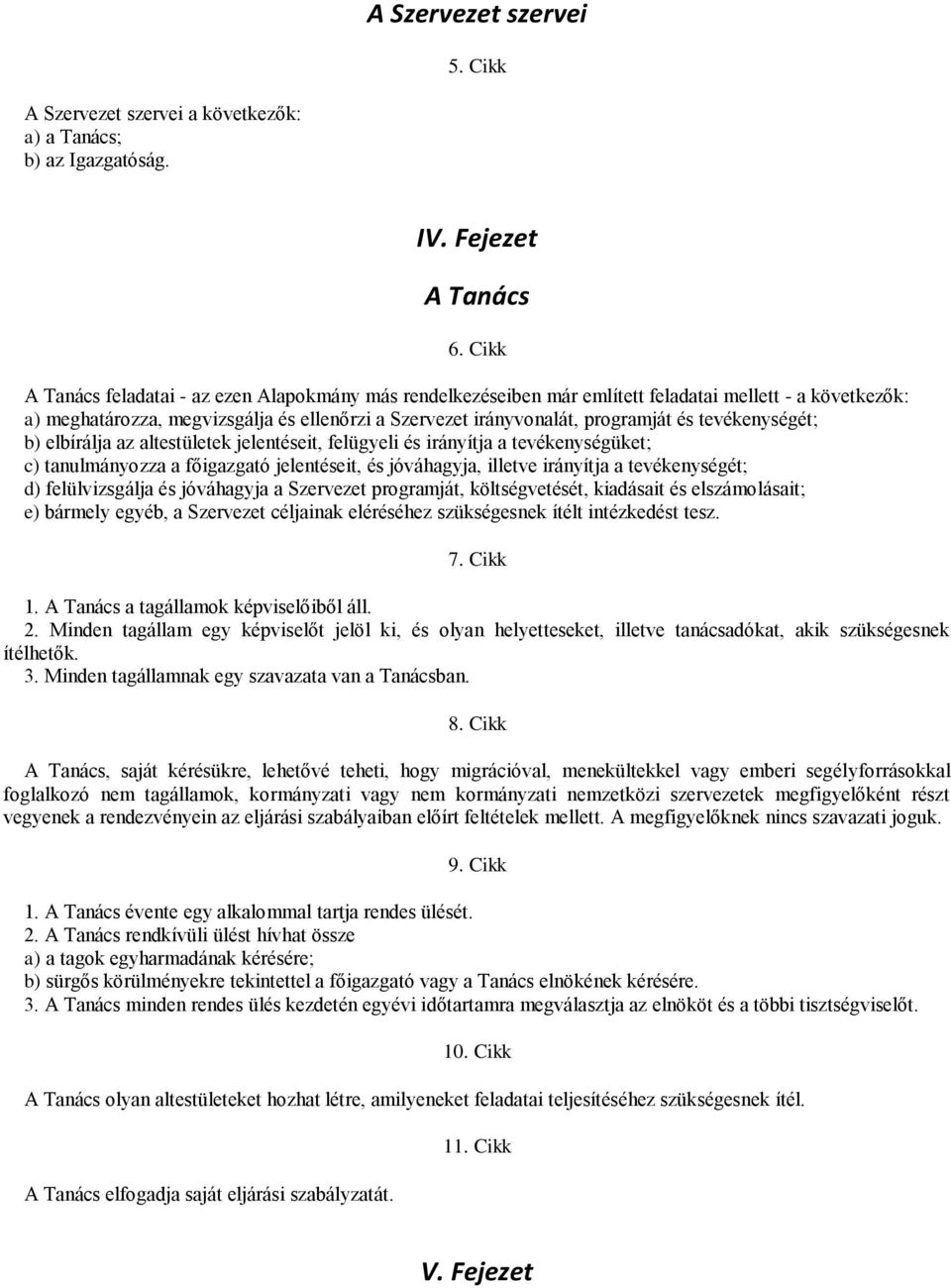 tevékenységét; b) elbírálja az altestületek jelentéseit, felügyeli és irányítja a tevékenységüket; c) tanulmányozza a főigazgató jelentéseit, és jóváhagyja, illetve irányítja a tevékenységét; d)