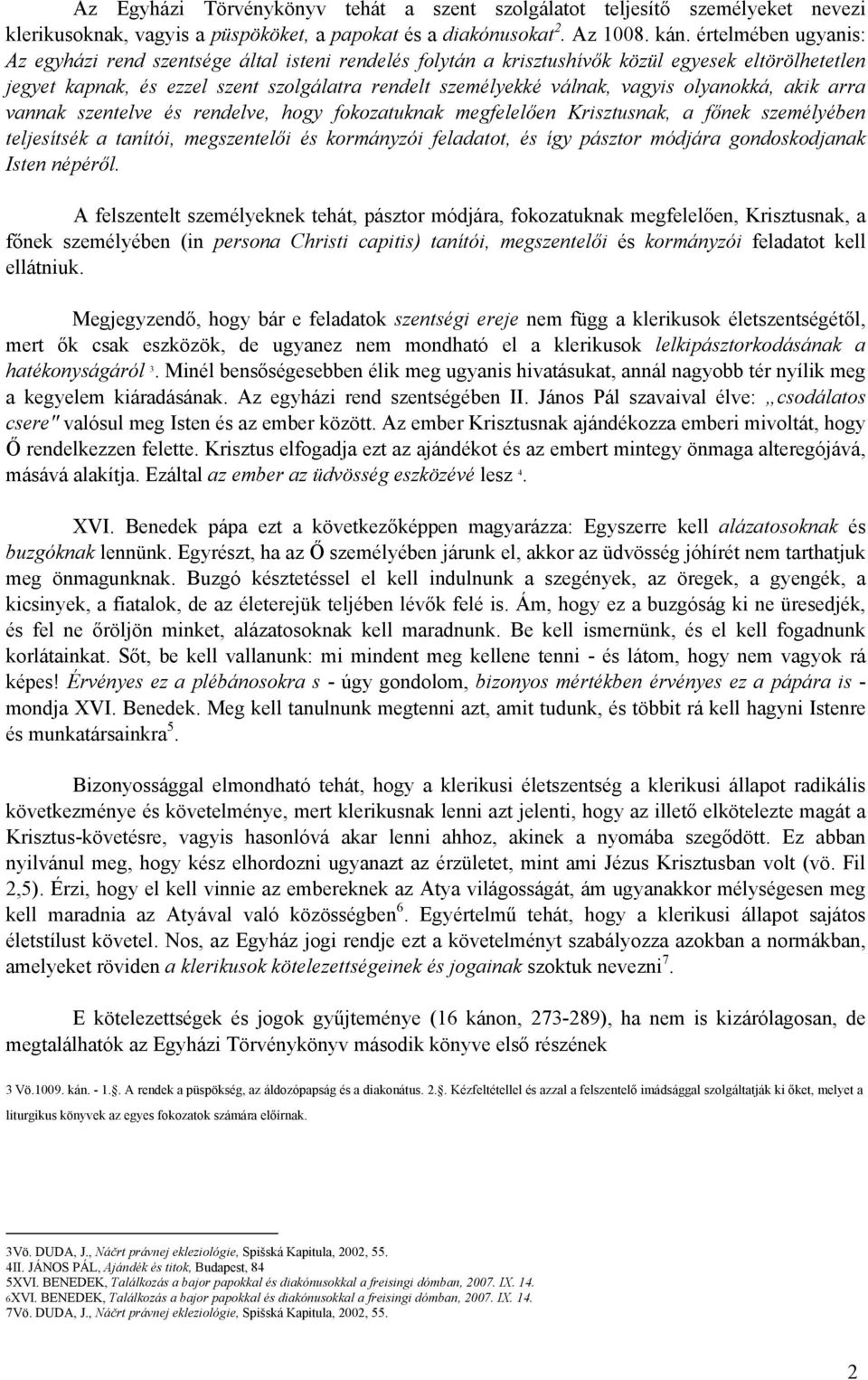 olyanokká, akik arra vannak szentelve és rendelve, hogy fokozatuknak megfelelően Krisztusnak, a főnek személyében teljesítsék a tanítói, megszentelői és kormányzói feladatot, és így pásztor módjára