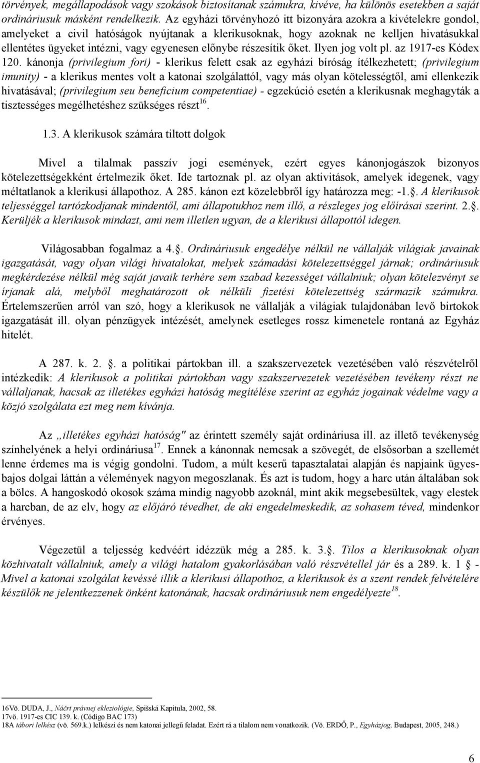 egyenesen előnybe részesítik őket. Ilyen jog volt pl. az 1917-es Kódex 120.