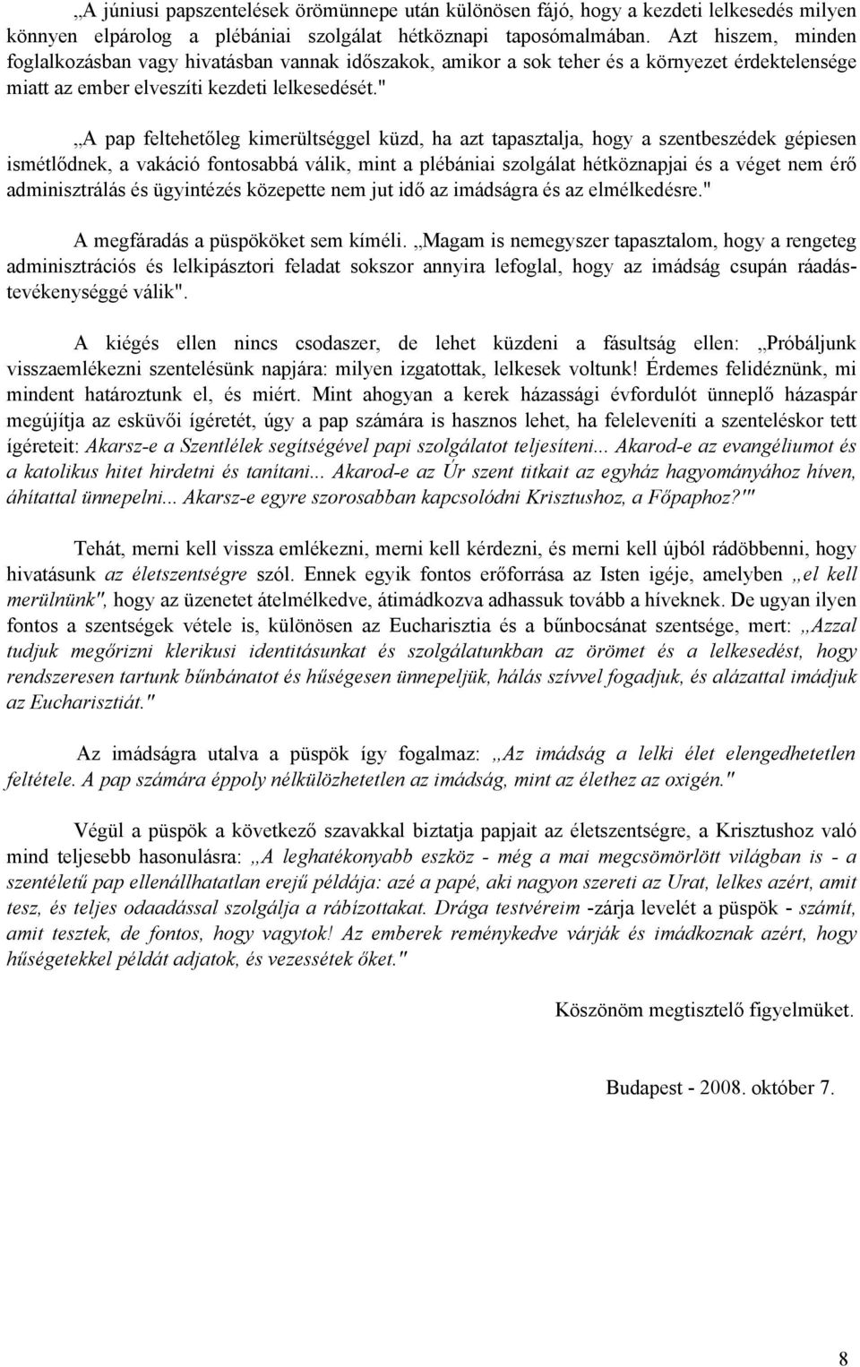 " A pap feltehetőleg kimerültséggel küzd, ha azt tapasztalja, hogy a szentbeszédek gépiesen ismétlődnek, a vakáció fontosabbá válik, mint a plébániai szolgálat hétköznapjai és a véget nem érő