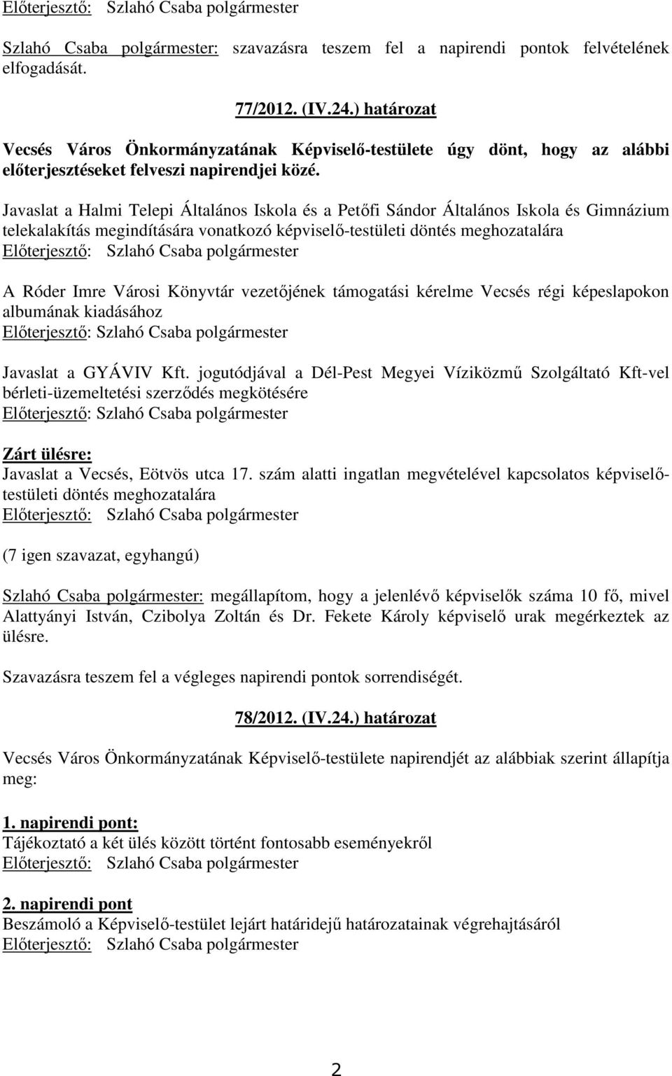 Javaslat a Halmi Telepi Általános Iskola és a Petıfi Sándor Általános Iskola és Gimnázium telekalakítás megindítására vonatkozó képviselı-testületi döntés meghozatalára A Róder Imre Városi Könyvtár