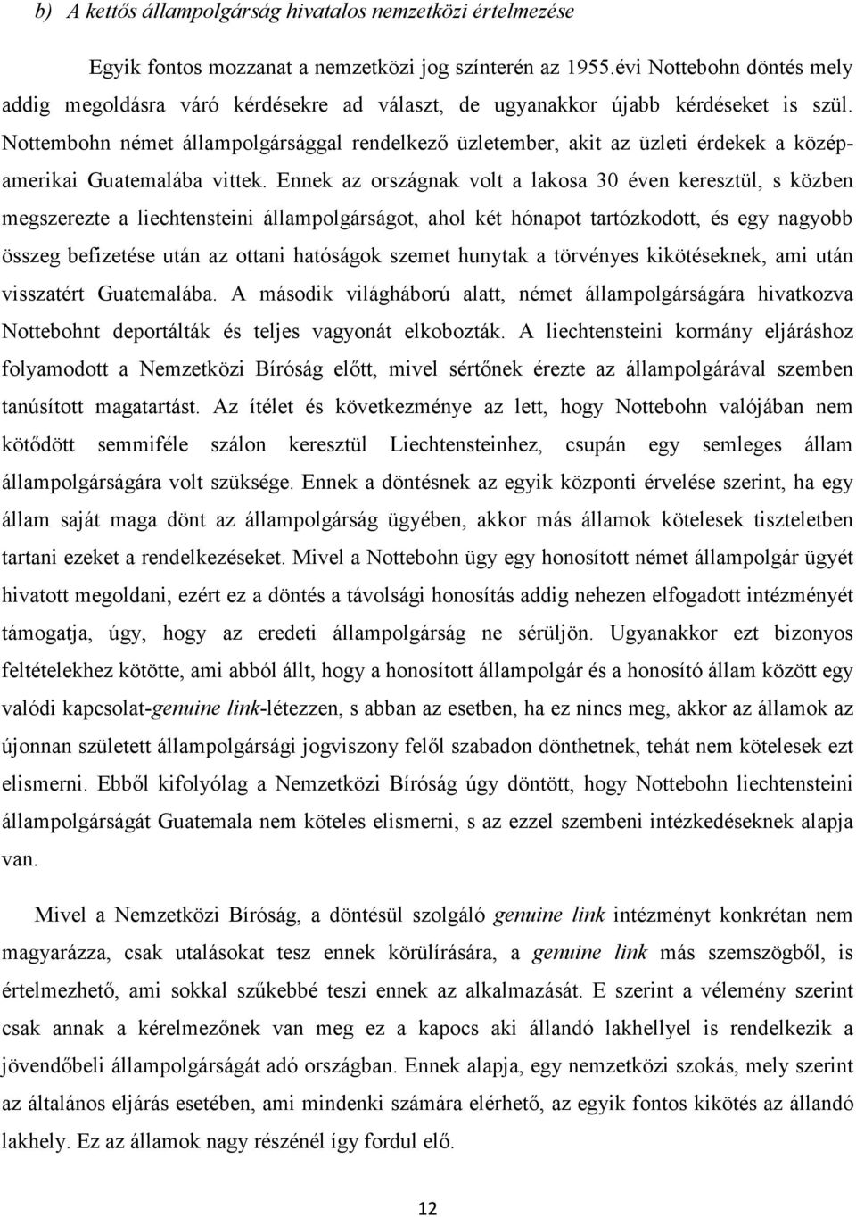 Nottembohn német állampolgársággal rendelkező üzletember, akit az üzleti érdekek a középamerikai Guatemalába vittek.