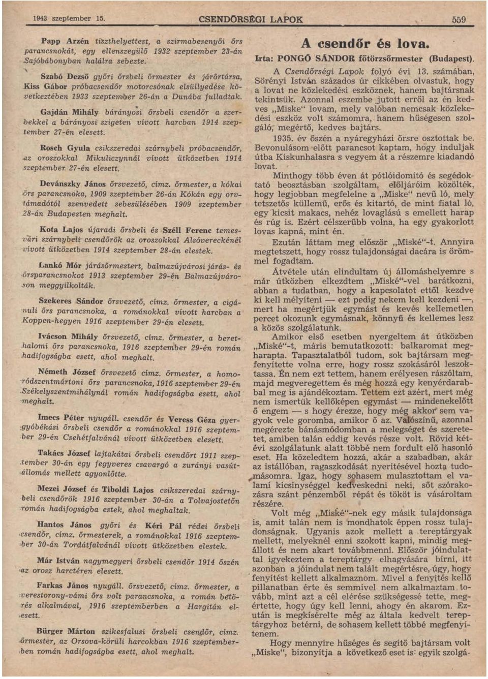 Gajdán Mihály bárányo~i őrsbeli csendőr a szerb ekkel a bárányosi szigeten vívott harcban 1914 szeptember 27-én elesett. Rosch Gyula csikszeredai szárny beli próbacsendőr,.