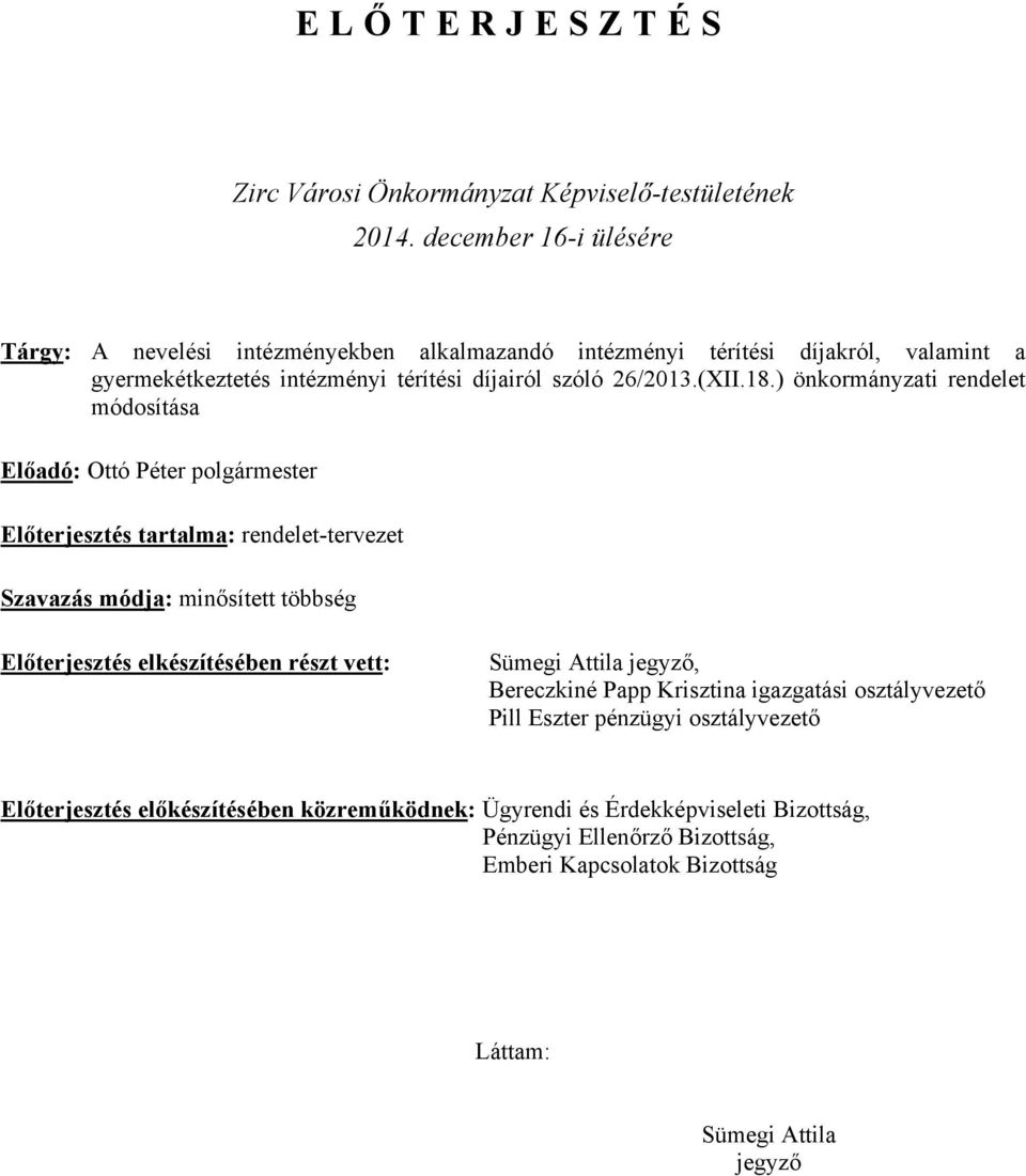 ) önkormányzati rendelet módosítása Előadó: Ottó Péter polgármester Előterjesztés tartalma: rendelet-tervezet Szavazás módja: minősített többség Előterjesztés elkészítésében
