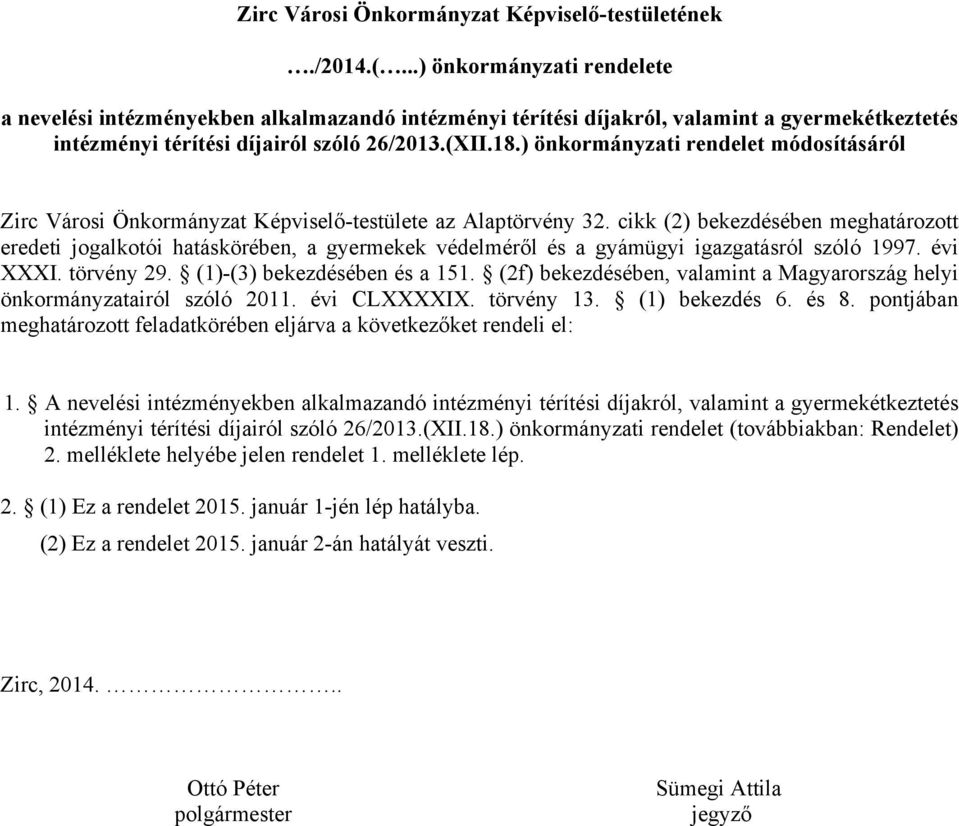 ) önkormányzati rendelet módosításáról Zirc Városi Önkormányzat Képviselő-testülete az Alaptörvény 32.