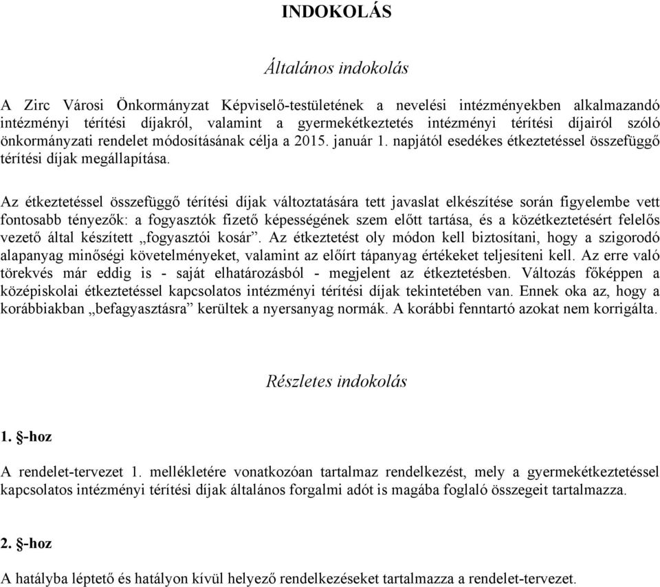 Az étkeztetéssel összefüggő térítési díjak változtatására tett javaslat elkészítése során figyelembe vett fontosabb tényezők: a fogyasztók fizető képességének szem előtt tartása, és a